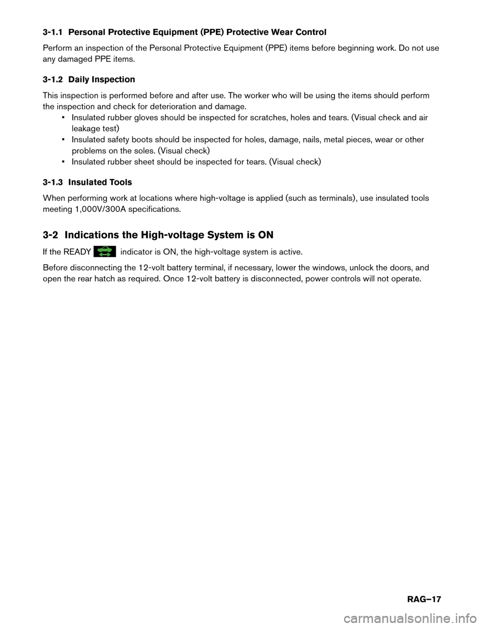 NISSAN MURANO HYBRID 2016 3.G Roadside Assistance Guide 3-1.1 Personal Protective Equipment (PPE) Protective Wear Control
Perform
an inspection of the Personal Protective Equipment (PPE) items before beginning work. Do not use
any damaged PPE items.
3-1.2 NISSAN MURANO HYBRID 2016 3.G Roadside Assistance Guide 3-1.1 Personal Protective Equipment (PPE) Protective Wear Control
Perform
an inspection of the Personal Protective Equipment (PPE) items before beginning work. Do not use
any damaged PPE items.
3-1.2