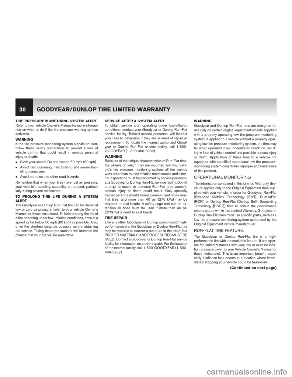 NISSAN MURANO HYBRID 2016 3.G Warranty Booklet TIRE PRESSURE MONITORING SYSTEM ALERT
Refer to your vehicle Owner’s Manual for more informa-
tion on what to do if the tire pressure warning system
activates.
WARNING
If the tire pressure-monitoring