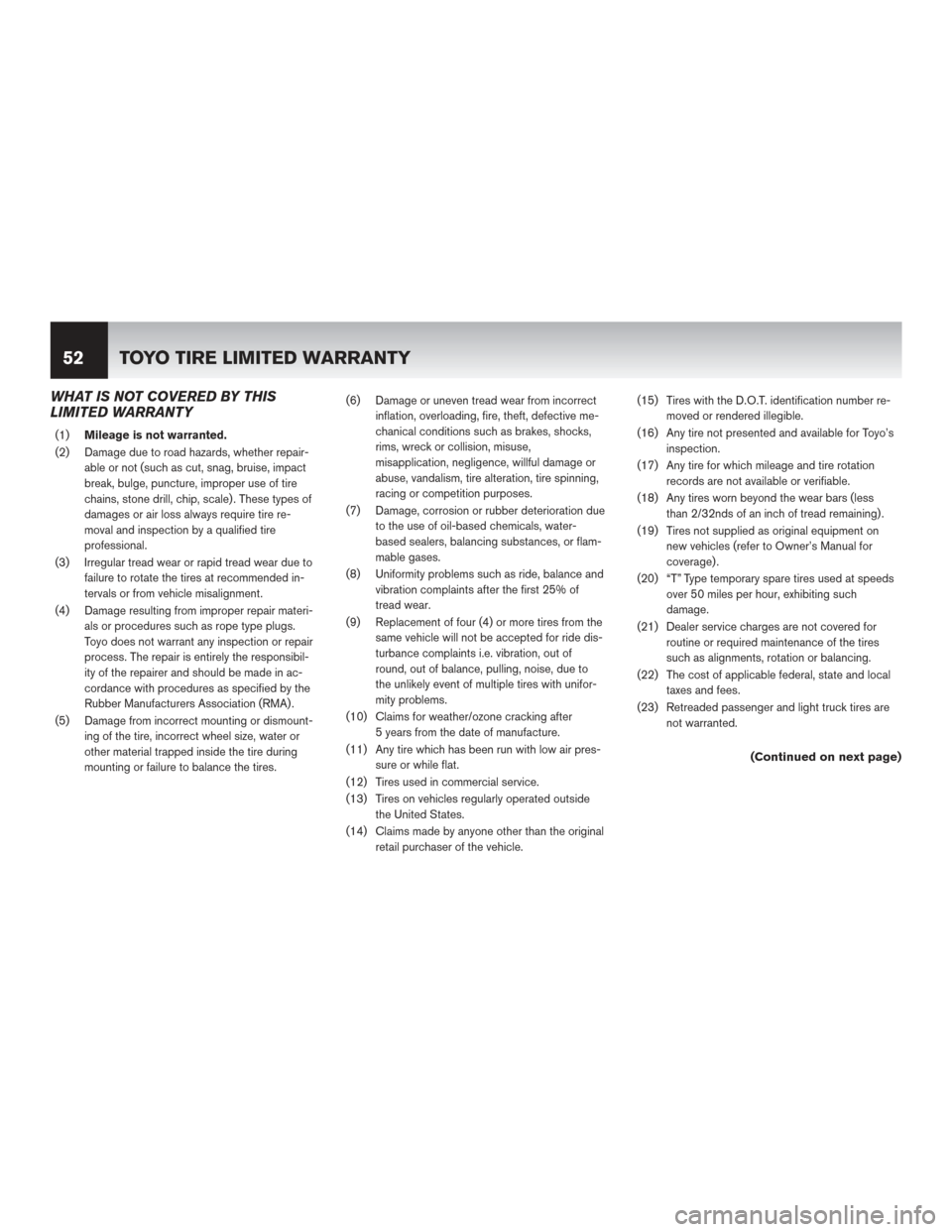 NISSAN MURANO HYBRID 2016 3.G Warranty Booklet WHAT IS NOT COVERED BY THIS
LIMITED WARRANTY
(1)Mileage is not warranted.
(2) Damage due to road hazards, whether repair- able or not (such as cut, snag, bruise, impact
break, bulge, puncture, imprope NISSAN MURANO HYBRID 2016 3.G Warranty Booklet WHAT IS NOT COVERED BY THIS
LIMITED WARRANTY
(1)Mileage is not warranted.
(2) Damage due to road hazards, whether repair- able or not (such as cut, snag, bruise, impact
break, bulge, puncture, imprope