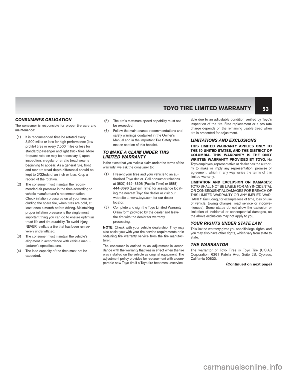 NISSAN PATHFINDER HYBRID 2016 R52 / 4.G Warranty Booklet CONSUMER’S OBLIGATION
The consumer is responsible for proper tire care and
maintenance:(1) It is recommended tires be rotated every 3,500 miles or less for high performance (low
profile) tires or ev NISSAN PATHFINDER HYBRID 2016 R52 / 4.G Warranty Booklet CONSUMER’S OBLIGATION
The consumer is responsible for proper tire care and
maintenance:(1) It is recommended tires be rotated every 3,500 miles or less for high performance (low
profile) tires or ev