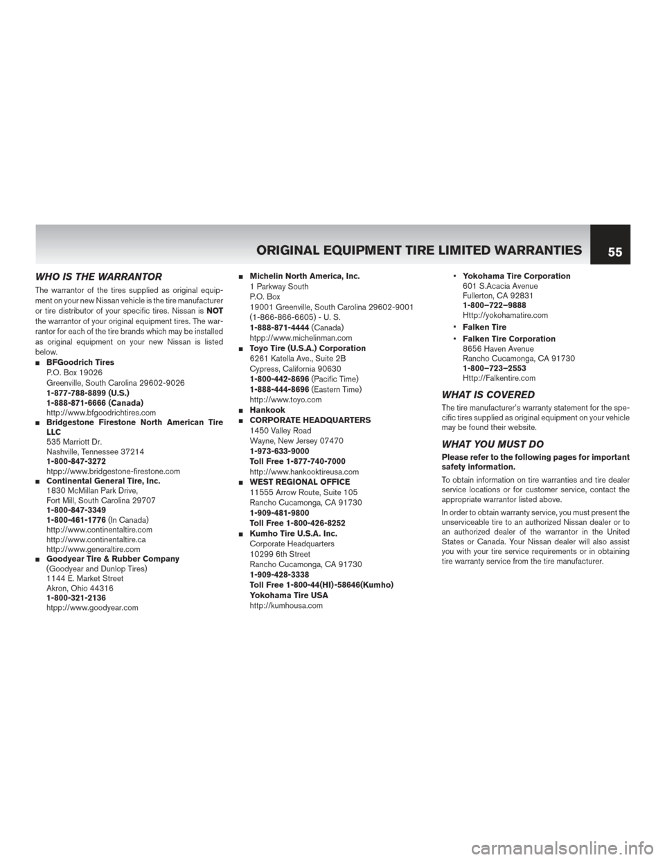 NISSAN PATHFINDER HYBRID 2016 R52 / 4.G Warranty Booklet WHO IS THE WARRANTOR
The warrantor of the tires supplied as original equip-
ment on your new Nissan vehicle is the tire manufacturer
or tire distributor of your specific tires. Nissan isNOT
the warran NISSAN PATHFINDER HYBRID 2016 R52 / 4.G Warranty Booklet WHO IS THE WARRANTOR
The warrantor of the tires supplied as original equip-
ment on your new Nissan vehicle is the tire manufacturer
or tire distributor of your specific tires. Nissan isNOT
the warran