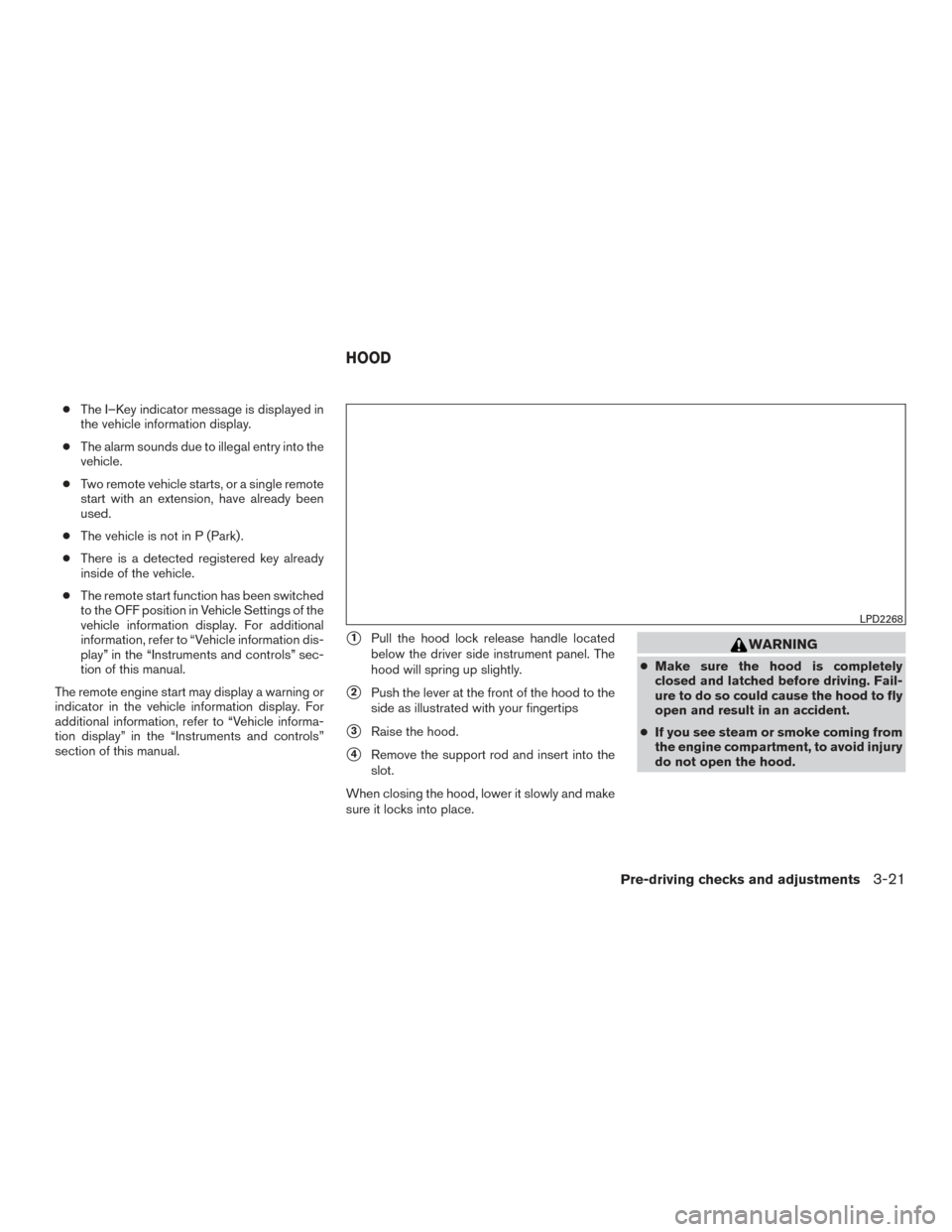 NISSAN PATHFINDER 2016 R52 / 4.G Owners Manual ●The I–Key indicator message is displayed in
the vehicle information display.
● The alarm sounds due to illegal entry into the
vehicle.
● Two remote vehicle starts, or a single remote
start wi NISSAN PATHFINDER 2016 R52 / 4.G Owners Manual ●The I–Key indicator message is displayed in
the vehicle information display.
● The alarm sounds due to illegal entry into the
vehicle.
● Two remote vehicle starts, or a single remote
start wi