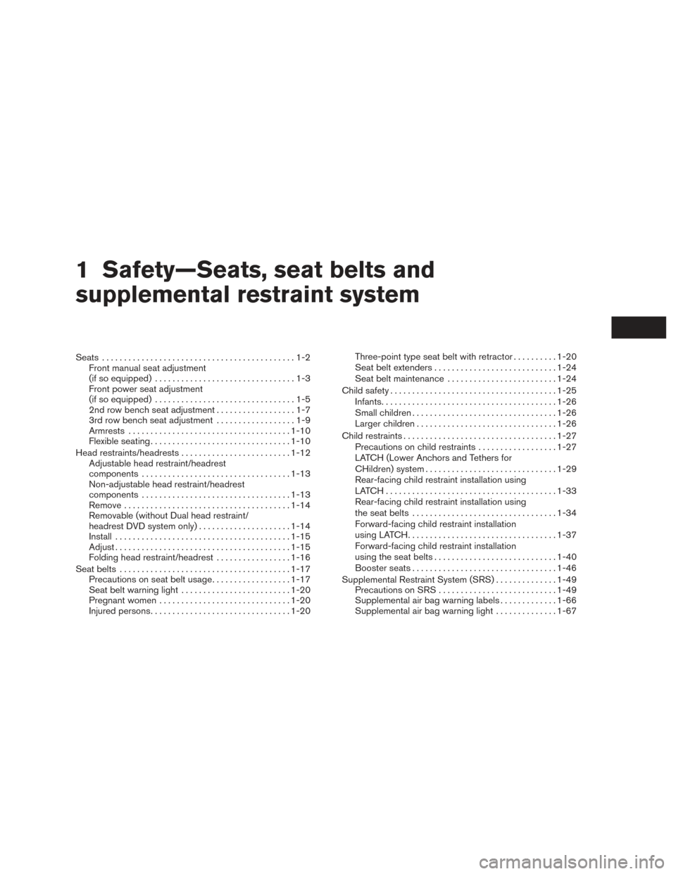 NISSAN PATHFINDER 2016 R52 / 4.G Owners Manual 1 Safety—Seats, seat belts and
supplemental restraint system
Seats............................................1-2
Front manual seat adjustment
(if so equipped) ................................1-3
Fr