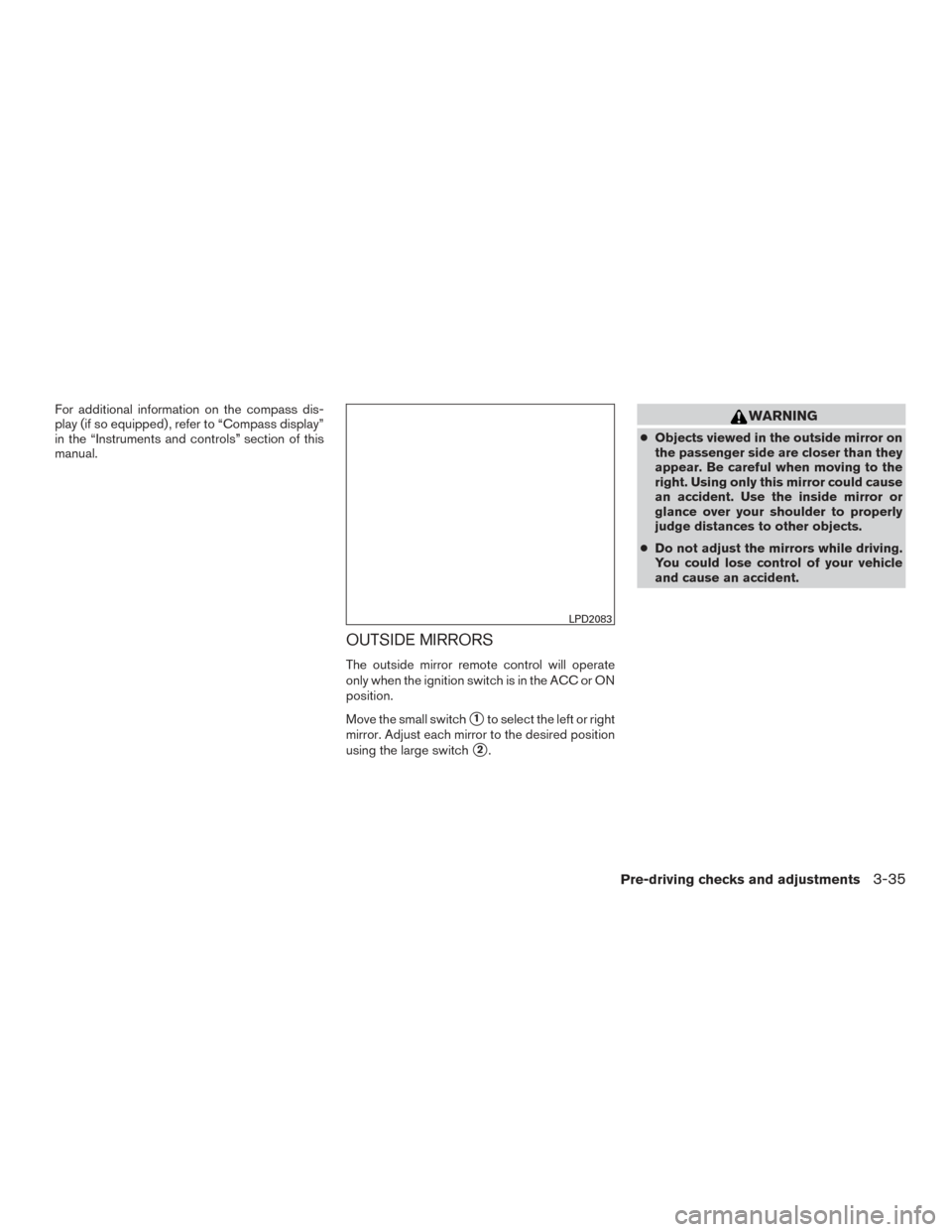 NISSAN PATHFINDER 2016 R52 / 4.G Owners Manual For additional information on the compass dis-
play (if so equipped) , refer to “Compass display”
in the “Instruments and controls” section of this
manual.
OUTSIDE MIRRORS
The outside mirror r NISSAN PATHFINDER 2016 R52 / 4.G Owners Manual For additional information on the compass dis-
play (if so equipped) , refer to “Compass display”
in the “Instruments and controls” section of this
manual.
OUTSIDE MIRRORS
The outside mirror r