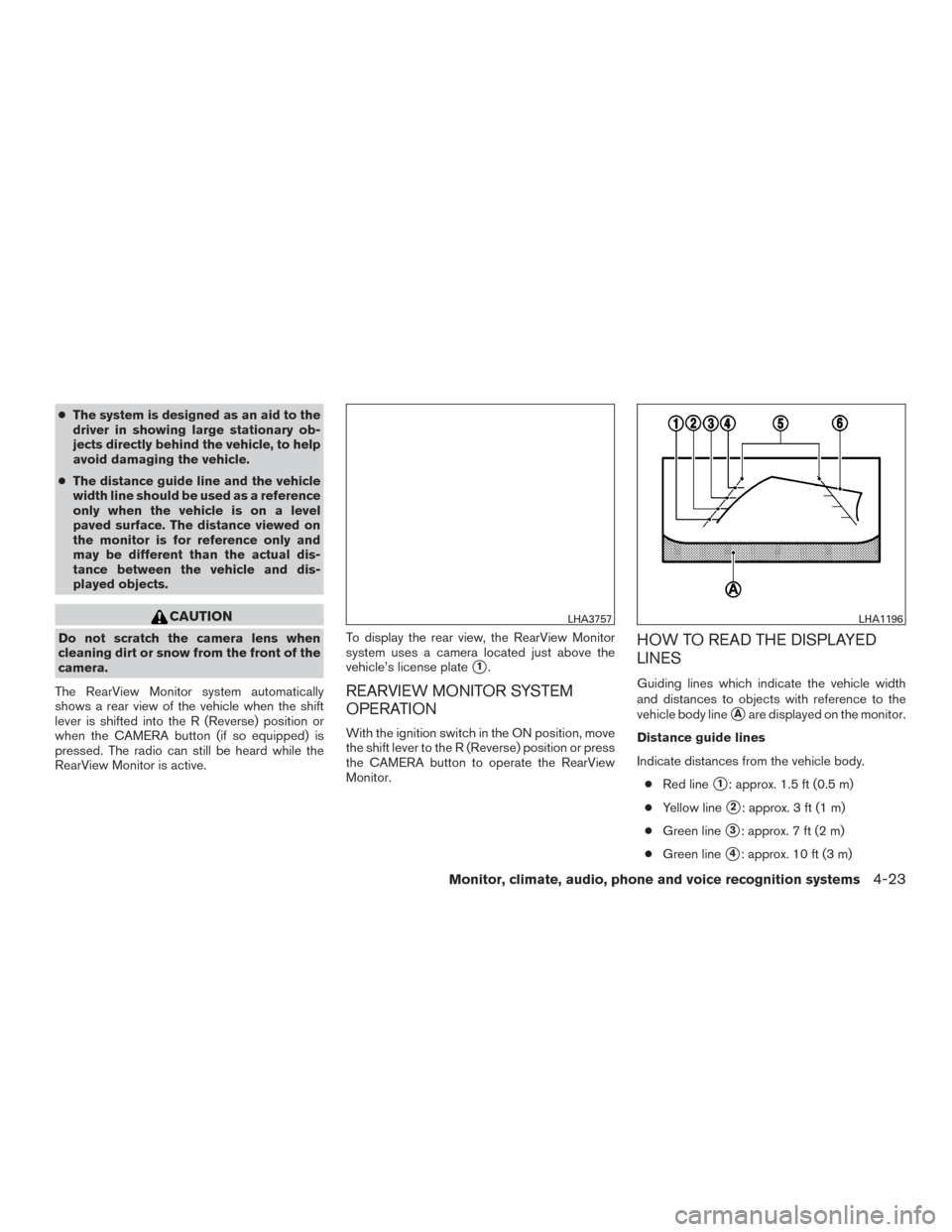 NISSAN PATHFINDER 2016 R52 / 4.G Owners Manual ●The system is designed as an aid to the
driver in showing large stationary ob-
jects directly behind the vehicle, to help
avoid damaging the vehicle.
● The distance guide line and the vehicle
wid NISSAN PATHFINDER 2016 R52 / 4.G Owners Manual ●The system is designed as an aid to the
driver in showing large stationary ob-
jects directly behind the vehicle, to help
avoid damaging the vehicle.
● The distance guide line and the vehicle
wid