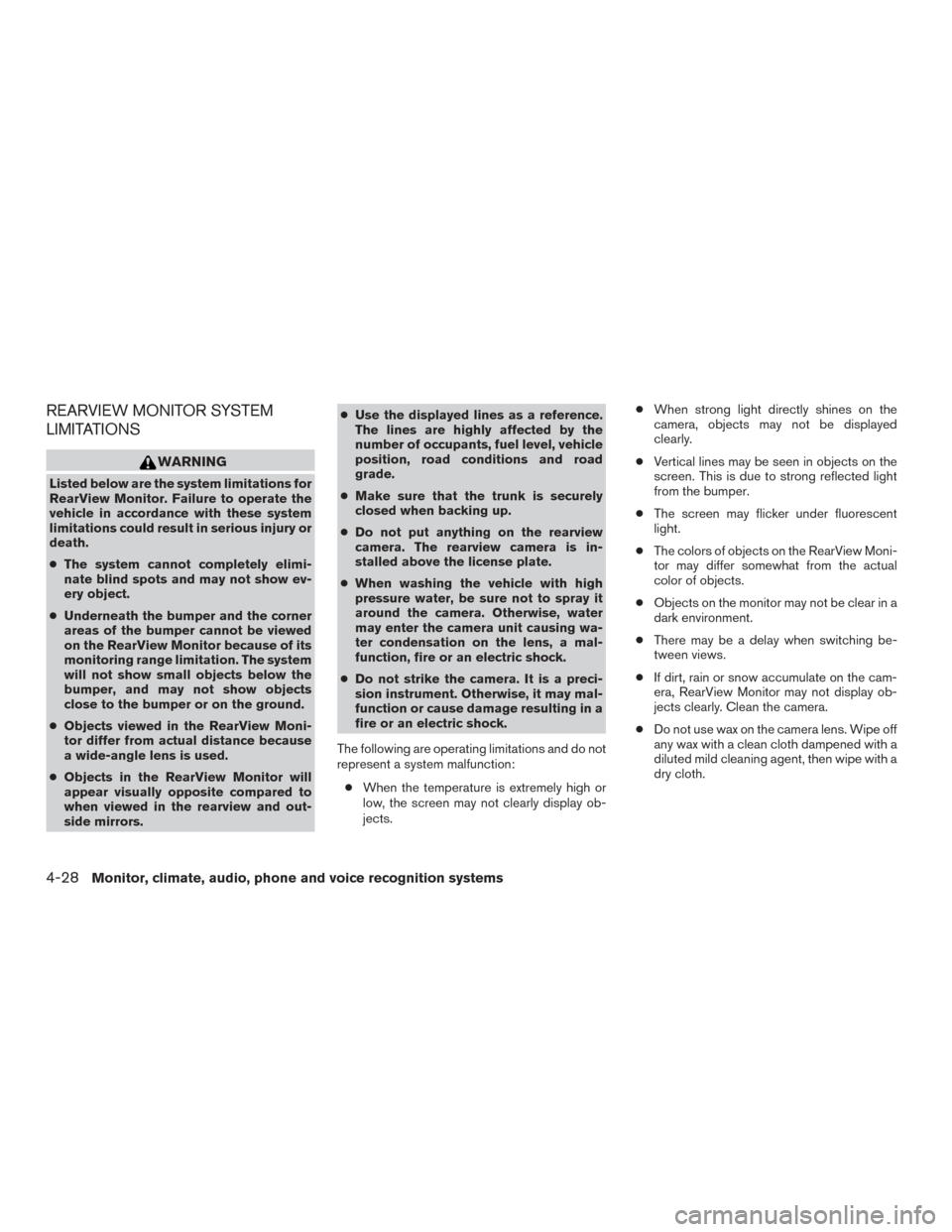 NISSAN PATHFINDER 2016 R52 / 4.G Owners Manual REARVIEW MONITOR SYSTEM
LIMITATIONS
WARNING
Listed below are the system limitations for
RearView Monitor. Failure to operate the
vehicle in accordance with these system
limitations could result in ser