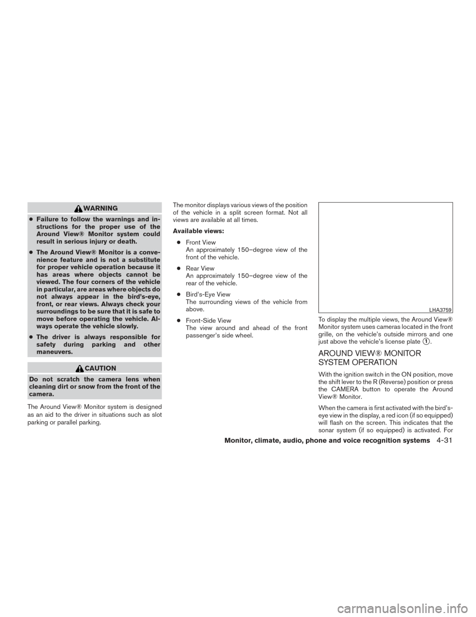 NISSAN PATHFINDER 2016 R52 / 4.G Owners Manual WARNING
●Failure to follow the warnings and in-
structions for the proper use of the
Around View® Monitor system could
result in serious injury or death.
● The Around View® Monitor is a conve-
n