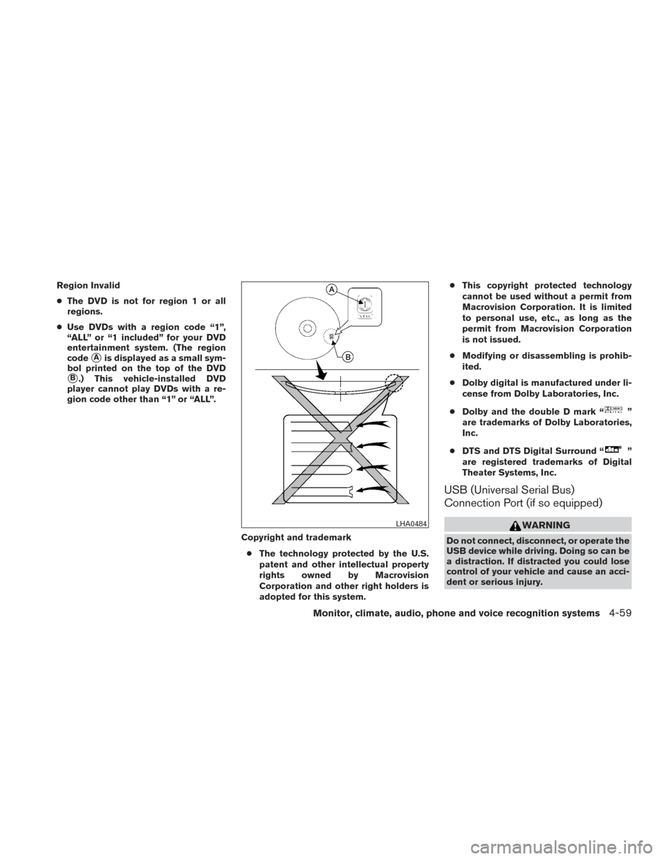 NISSAN PATHFINDER 2016 R52 / 4.G Repair Manual Region Invalid
●The DVD is not for region 1 or all
regions.
● Use DVDs with a region code “1”,
“ALL” or “1 included” for your DVD
entertainment system. (The region
code
Ais displayed 