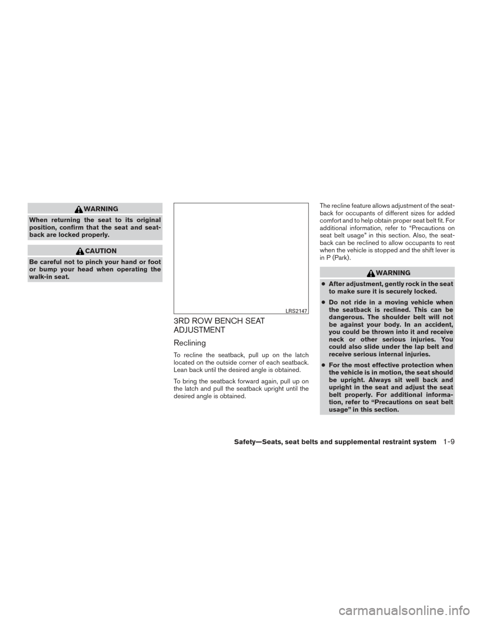 NISSAN PATHFINDER 2016 R52 / 4.G User Guide WARNING
When returning the seat to its original
position, confirm that the seat and seat-
back are locked properly.
CAUTION
Be careful not to pinch your hand or foot
or bump your head when operating t