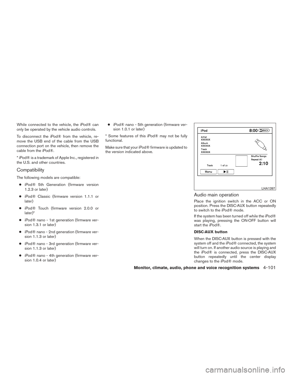 NISSAN PATHFINDER 2016 R52 / 4.G Owners Manual While connected to the vehicle, the iPod® can
only be operated by the vehicle audio controls.
To disconnect the iPod® from the vehicle, re-
move the USB end of the cable from the USB
connection port NISSAN PATHFINDER 2016 R52 / 4.G Owners Manual While connected to the vehicle, the iPod® can
only be operated by the vehicle audio controls.
To disconnect the iPod® from the vehicle, re-
move the USB end of the cable from the USB
connection port