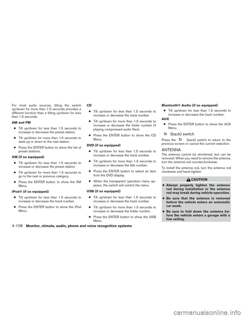 NISSAN PATHFINDER 2016 R52 / 4.G Owners Manual For most audio sources, tilting the switch
up/down for more than 1.5 seconds provides a
different function than a tilting up/down for less
than 1.5 seconds.
AM and FM● Tilt up/down for less than 1.5 NISSAN PATHFINDER 2016 R52 / 4.G Owners Manual For most audio sources, tilting the switch
up/down for more than 1.5 seconds provides a
different function than a tilting up/down for less
than 1.5 seconds.
AM and FM● Tilt up/down for less than 1.5