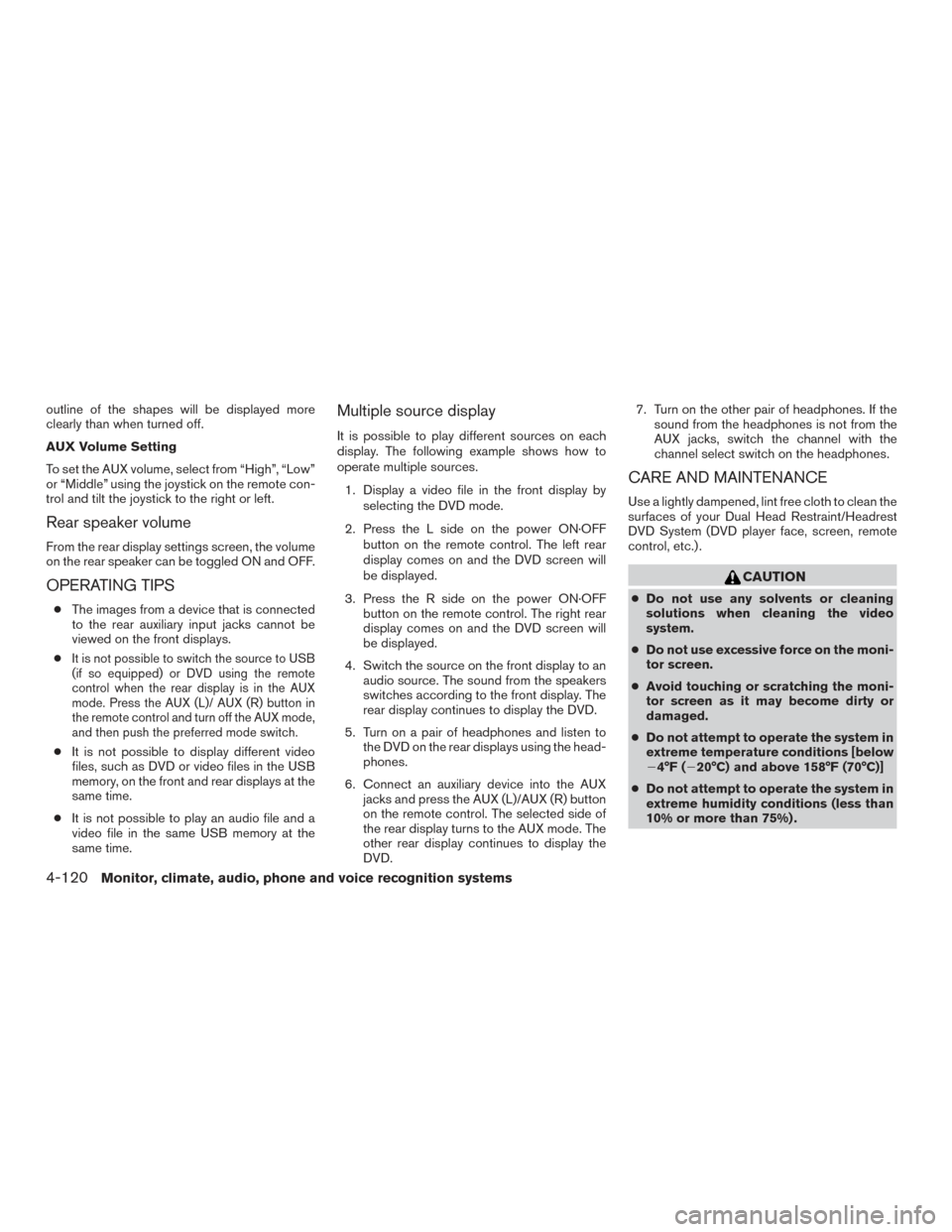 NISSAN PATHFINDER 2016 R52 / 4.G Owners Manual outline of the shapes will be displayed more
clearly than when turned off.
AUX Volume Setting
To set the AUX volume, select from “High”, “Low”
or “Middle” using the joystick on the remote 