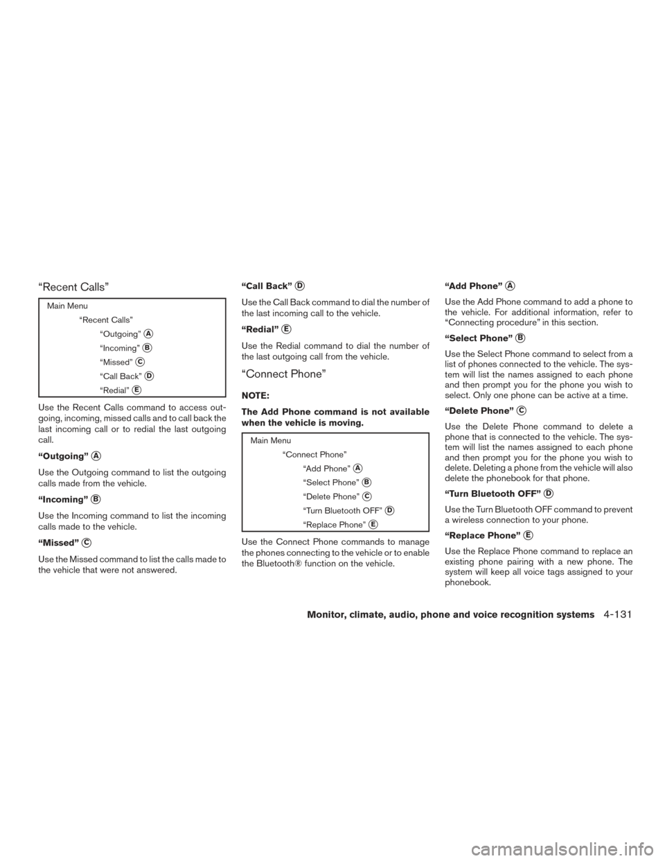NISSAN PATHFINDER 2016 R52 / 4.G Owners Manual “Recent Calls”
Main Menu“Recent Calls”“Outgoing”
A
“Incoming”B
“Missed”C
“Call Back”D
“Redial”E
Use the Recent Calls command to access out-
going, incoming, missed cal