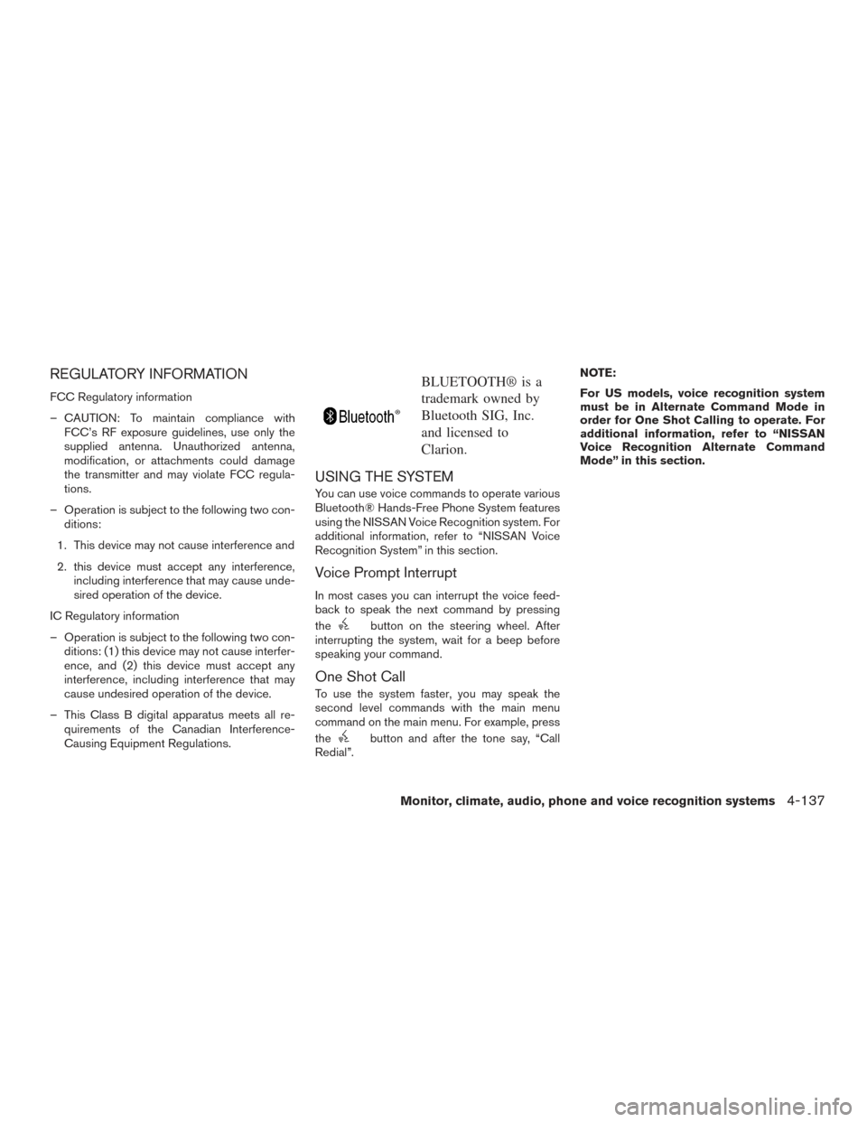 NISSAN PATHFINDER 2016 R52 / 4.G Owners Manual REGULATORY INFORMATION
FCC Regulatory information
– CAUTION: To maintain compliance withFCC’s RF exposure guidelines, use only the
supplied antenna. Unauthorized antenna,
modification, or attachme