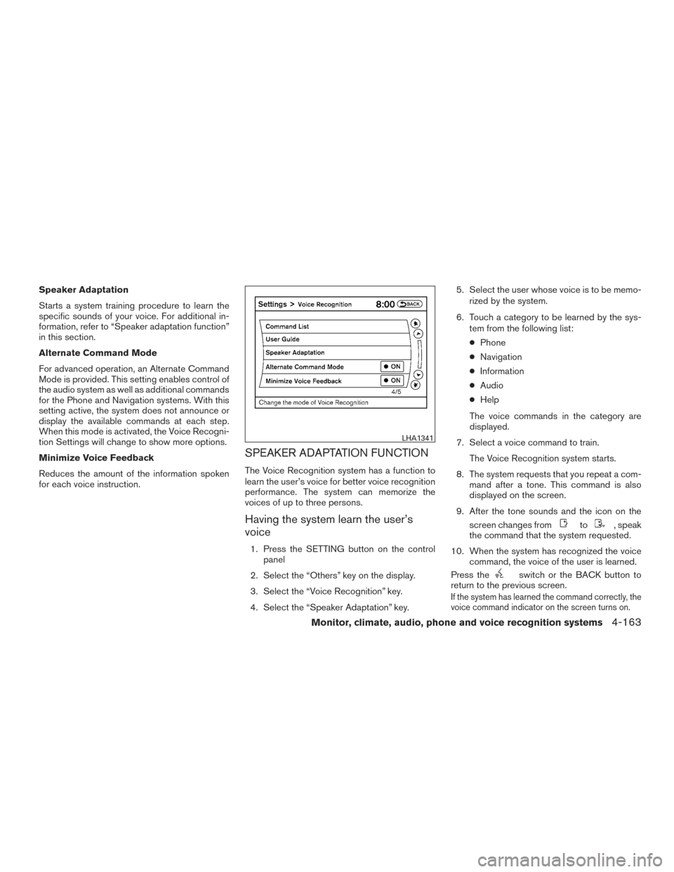 NISSAN PATHFINDER 2016 R52 / 4.G Owners Manual Speaker Adaptation
Starts a system training procedure to learn the
specific sounds of your voice. For additional in-
formation, refer to “Speaker adaptation function”
in this section.
Alternate Co