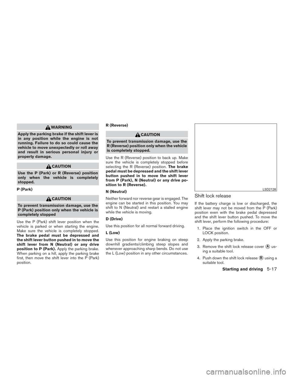 NISSAN PATHFINDER 2016 R52 / 4.G Owners Manual WARNING
Apply the parking brake if the shift lever is
in any position while the engine is not
running. Failure to do so could cause the
vehicle to move unexpectedly or roll away
and result in serious 