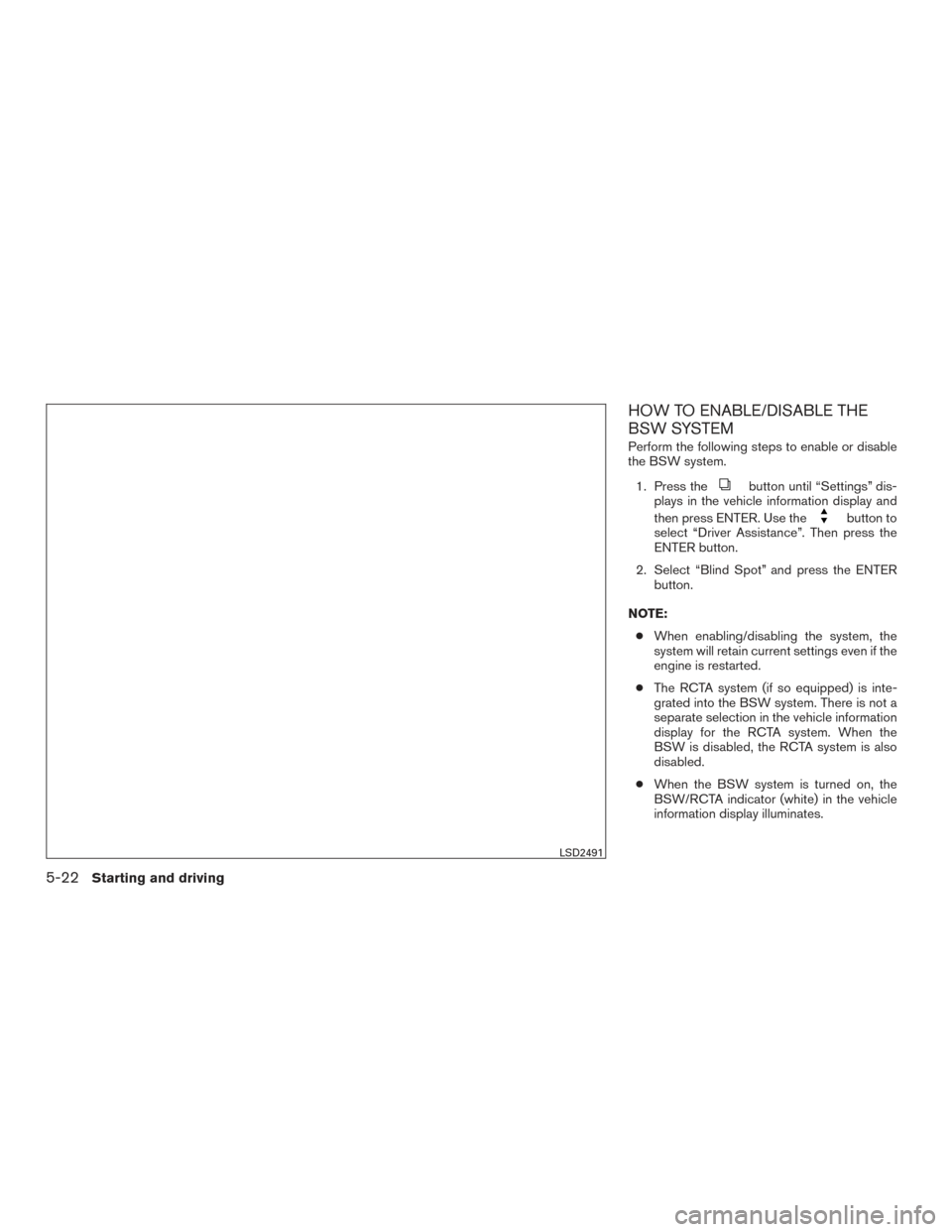 NISSAN PATHFINDER 2016 R52 / 4.G Owners Manual HOW TO ENABLE/DISABLE THE
BSW SYSTEM
Perform the following steps to enable or disable
the BSW system.1. Press the
button until “Settings” dis-
plays in the vehicle information display and
then pre