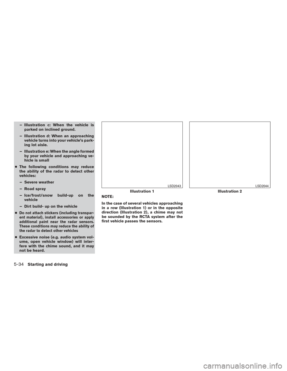 NISSAN PATHFINDER 2016 R52 / 4.G Owners Manual – Illustration c: When the vehicle isparked on inclined ground.
– Illustration d: When an approaching vehicle turns into your vehicle’s park-
ing lot aisle.
– Illustration e: When the angle fo