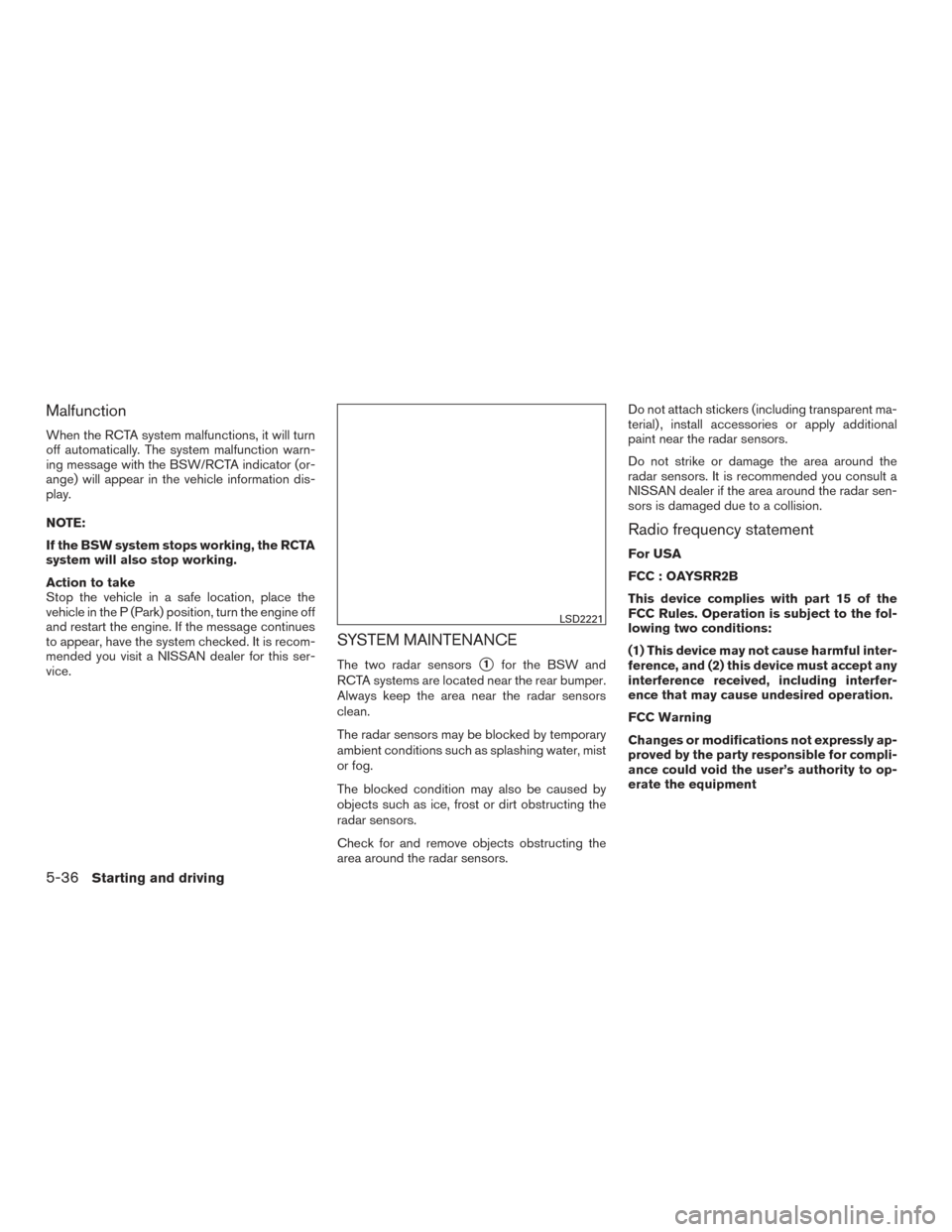 NISSAN PATHFINDER 2016 R52 / 4.G Service Manual Malfunction
When the RCTA system malfunctions, it will turn
off automatically. The system malfunction warn-
ing message with the BSW/RCTA indicator (or-
ange) will appear in the vehicle information di