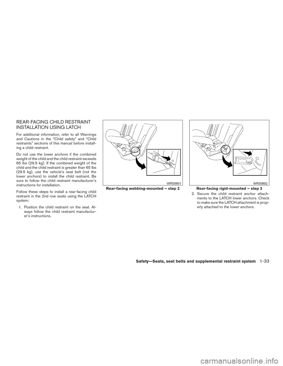 NISSAN PATHFINDER 2016 R52 / 4.G Owners Manual REAR-FACING CHILD RESTRAINT
INSTALLATION USING LATCH
For additional information, refer to all Warnings
and Cautions in the “Child safety” and “Child
restraints” sections of this manual before 