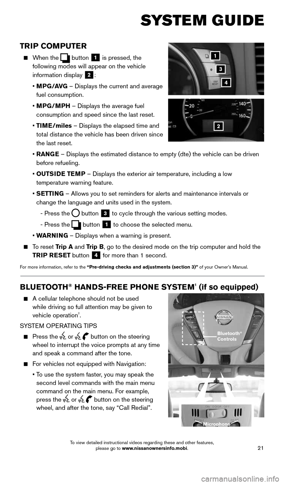 NISSAN QUEST 2016 RE52 / 4.G Quick Reference Guide 21
TRIP COMPUTER
    When  the  button 1 is pressed, the  
following modes will appear on the vehicle 
information display 
2:
    •  MPG/AVG  – Displays the current and average 
fuel consumption.