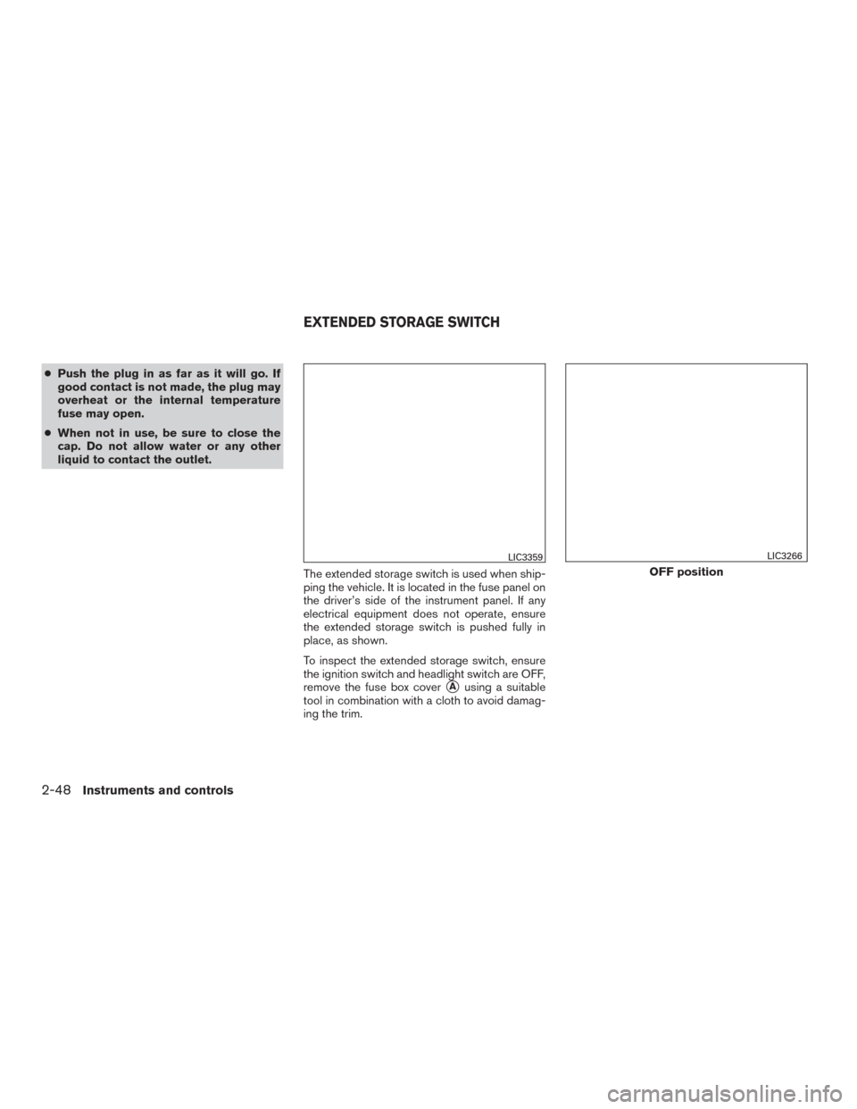 NISSAN ROGUE 2016 2.G Owners Manual ●Push the plug in as far as it will go. If
good contact is not made, the plug may
overheat or the internal temperature
fuse may open.
● When not in use, be sure to close the
cap. Do not allow wate NISSAN ROGUE 2016 2.G Owners Manual ●Push the plug in as far as it will go. If
good contact is not made, the plug may
overheat or the internal temperature
fuse may open.
● When not in use, be sure to close the
cap. Do not allow wate