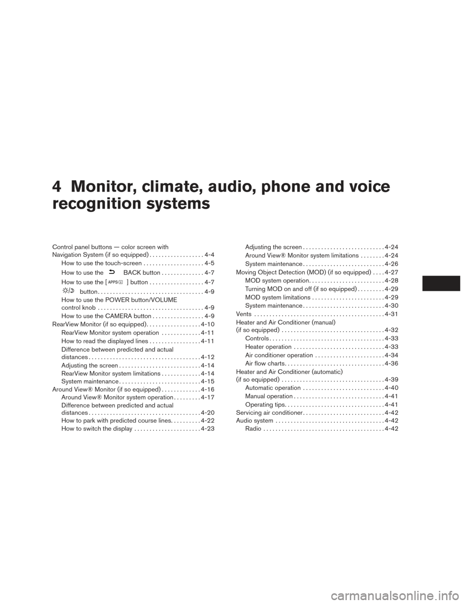 NISSAN ROGUE 2016 2.G Owners Manual 4 Monitor, climate, audio, phone and voice
recognition systems
Control panel buttons — color screen with
Navigation System (if so equipped)..................4-4
How to use the touch-screen . . .....