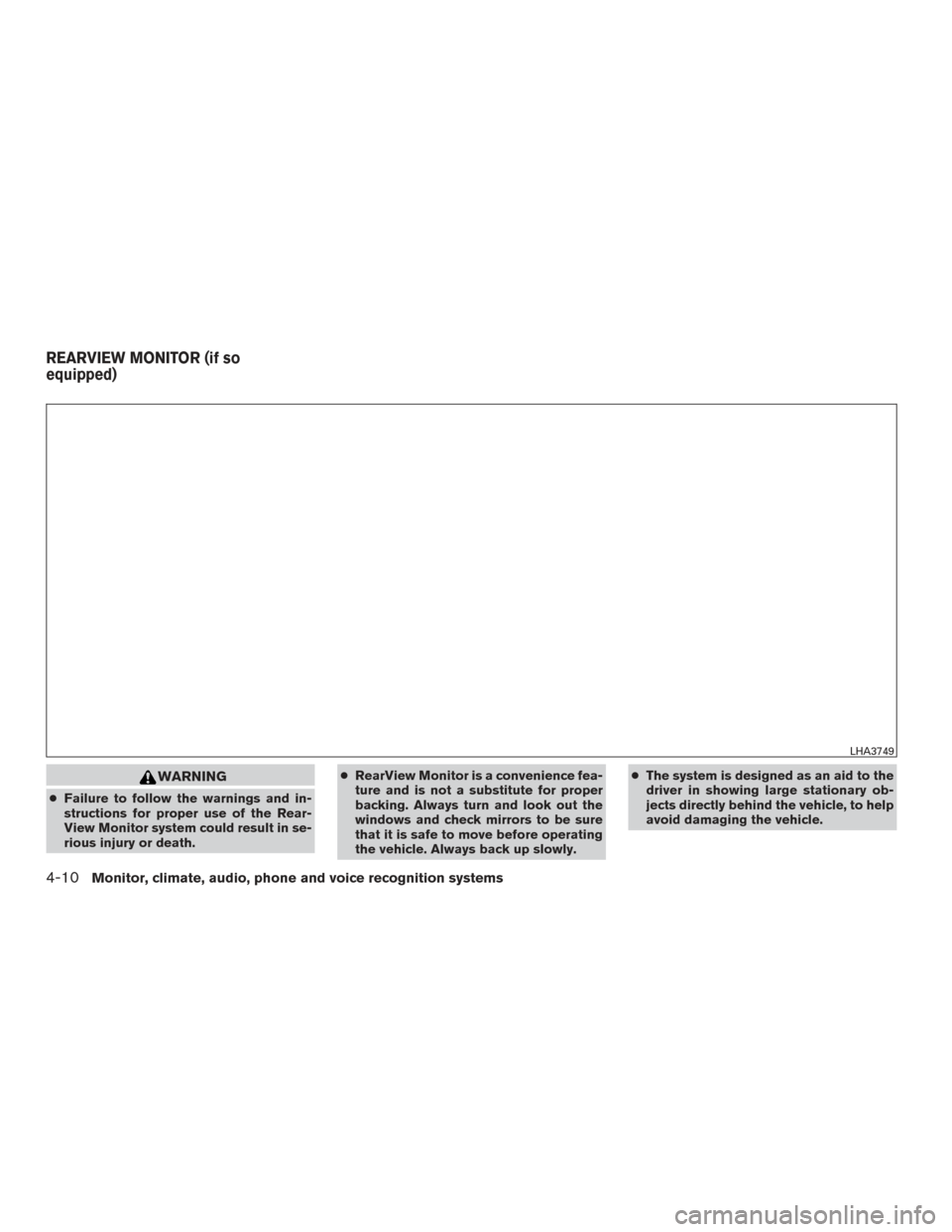 NISSAN ROGUE 2016 2.G Owners Manual WARNING
●Failure to follow the warnings and in-
structions for proper use of the Rear-
View Monitor system could result in se-
rious injury or death. ●
RearView Monitor is a convenience fea-
ture 