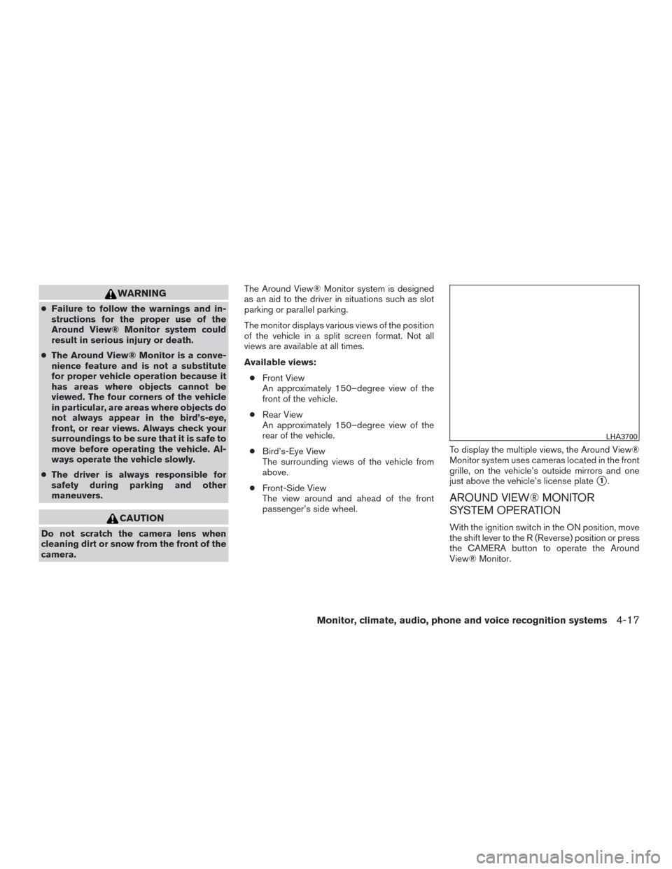 NISSAN ROGUE 2016 2.G Owners Manual WARNING
●Failure to follow the warnings and in-
structions for the proper use of the
Around View® Monitor system could
result in serious injury or death.
● The Around View® Monitor is a conve-
n