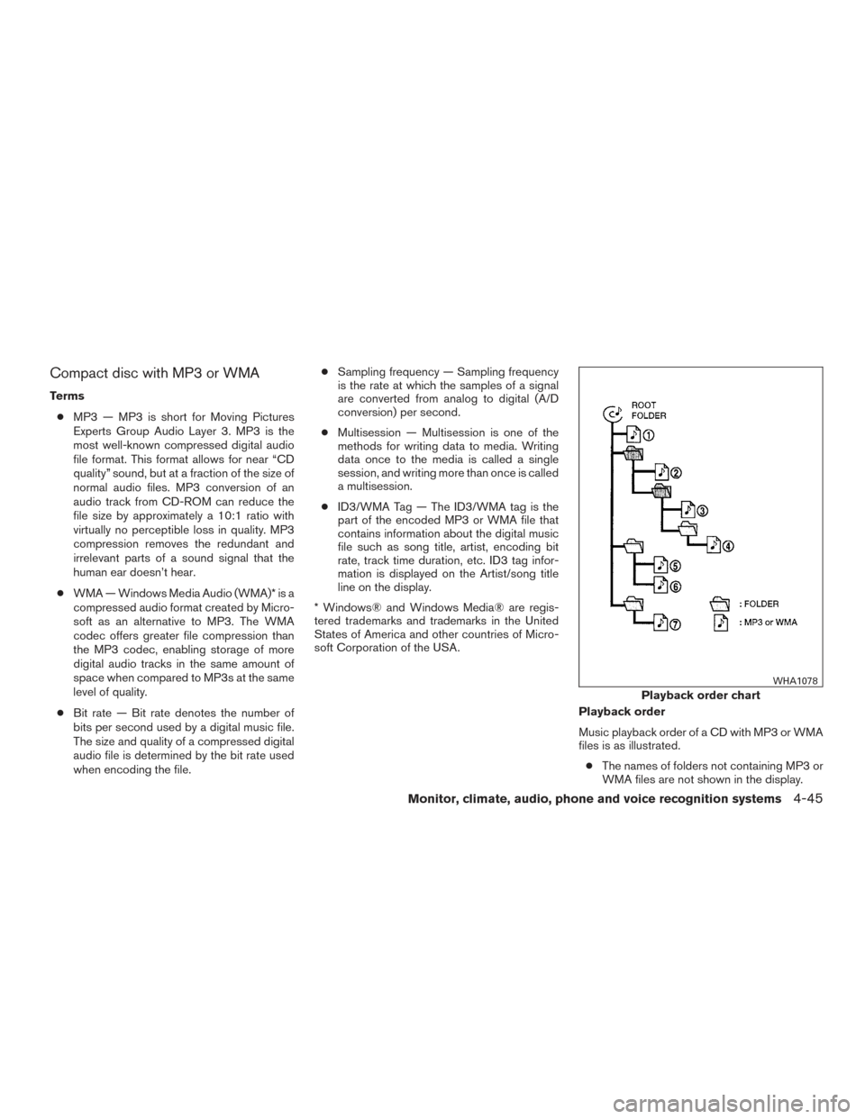 NISSAN ROGUE 2016 2.G Owners Manual Compact disc with MP3 or WMA
Terms● MP3 — MP3 is short for Moving Pictures
Experts Group Audio Layer 3. MP3 is the
most well-known compressed digital audio
file format. This format allows for near