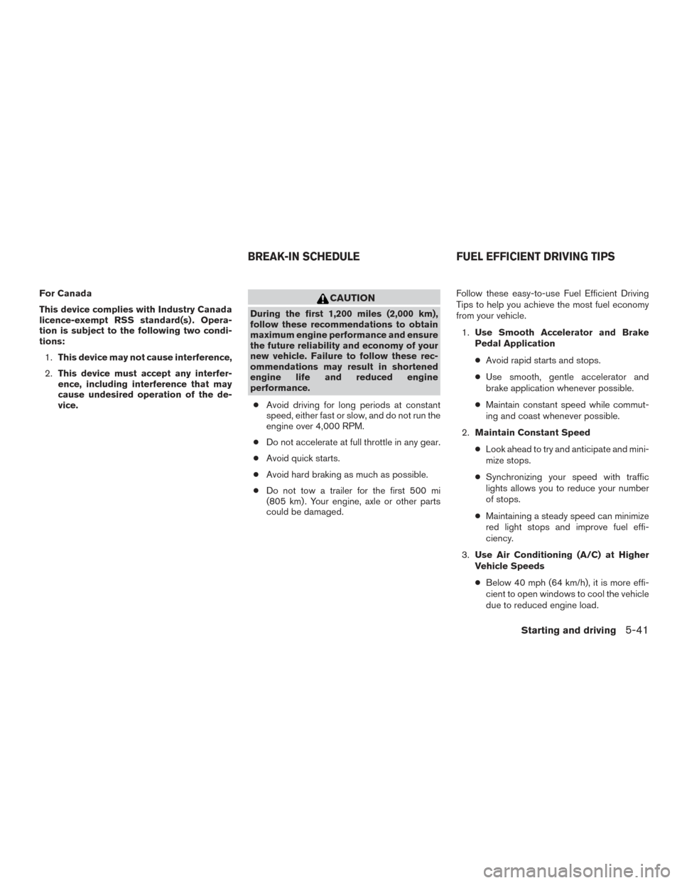 NISSAN ROGUE 2016 2.G Owners Manual For Canada
This device complies with Industry Canada
licence-exempt RSS standard(s) . Opera-
tion is subject to the following two condi-
tions:1. This device may not cause interference,
2. This device NISSAN ROGUE 2016 2.G Owners Manual For Canada
This device complies with Industry Canada
licence-exempt RSS standard(s) . Opera-
tion is subject to the following two condi-
tions:1. This device may not cause interference,
2. This device