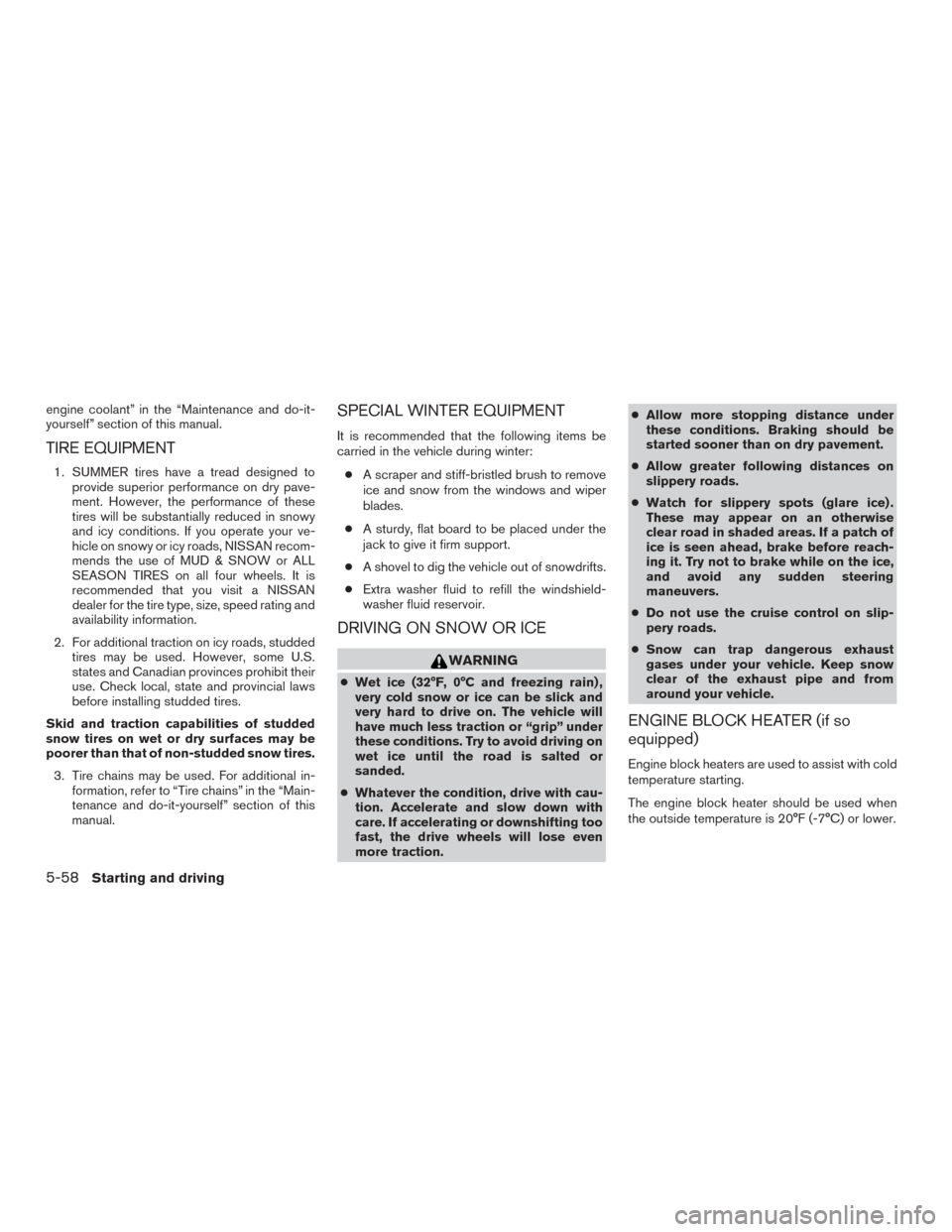 NISSAN ROGUE 2016 2.G Owners Manual engine coolant” in the “Maintenance and do-it-
yourself” section of this manual.
TIRE EQUIPMENT
1. SUMMER tires have a tread designed toprovide superior performance on dry pave-
ment. However, t NISSAN ROGUE 2016 2.G Owners Manual engine coolant” in the “Maintenance and do-it-
yourself” section of this manual.
TIRE EQUIPMENT
1. SUMMER tires have a tread designed toprovide superior performance on dry pave-
ment. However, t