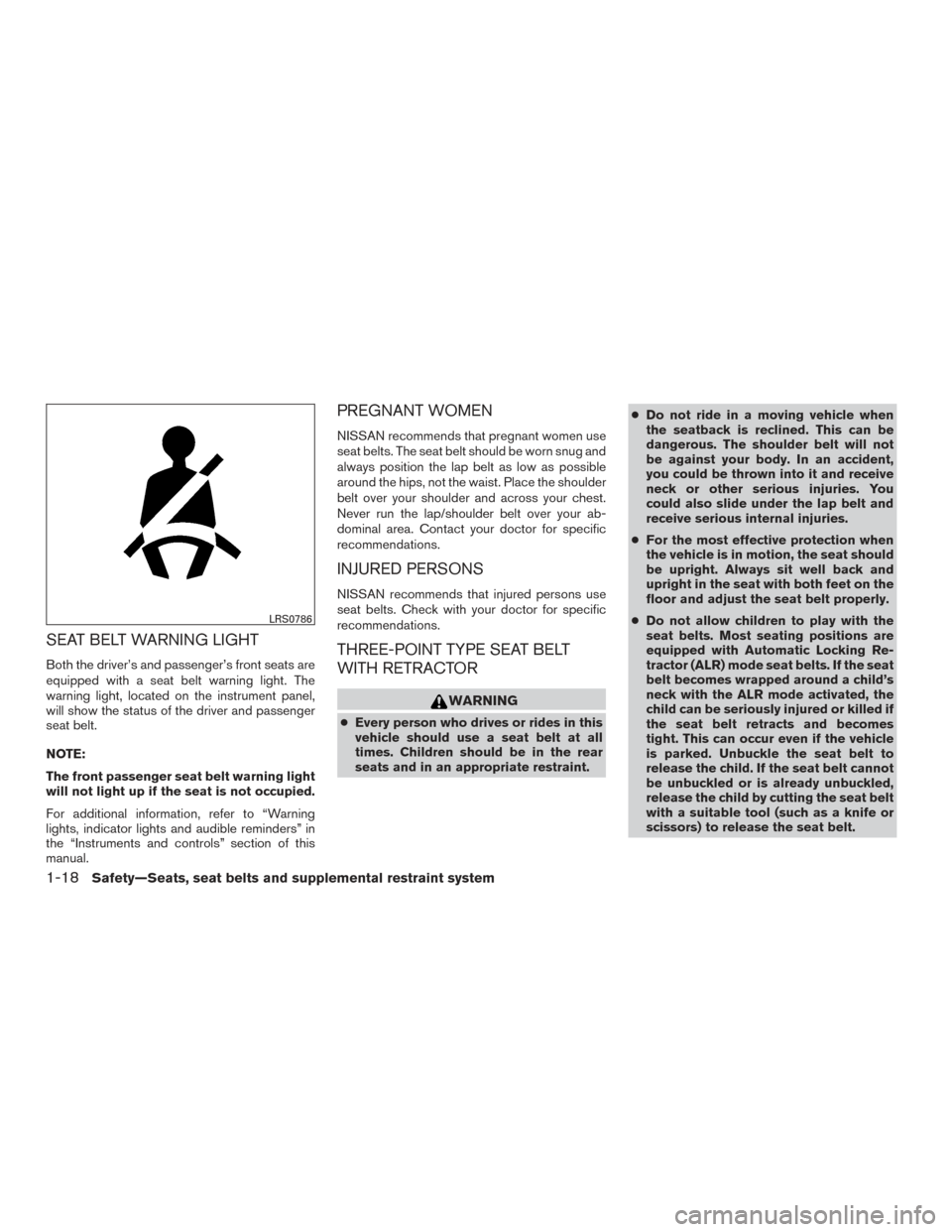 NISSAN ROGUE 2016 2.G Owners Guide SEAT BELT WARNING LIGHT
Both the driver’s and passenger’s front seats are
equipped with a seat belt warning light. The
warning light, located on the instrument panel,
will show the status of the d