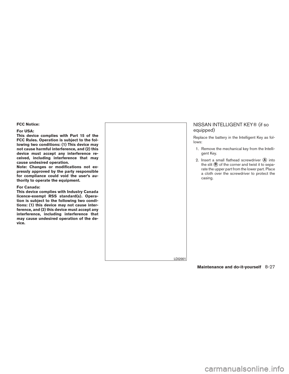 NISSAN ROGUE 2016 2.G Workshop Manual FCC Notice:
For USA:
This device complies with Part 15 of the
FCC Rules. Operation is subject to the fol-
lowing two conditions: (1) This device may
not cause harmful interference, and (2) this
device