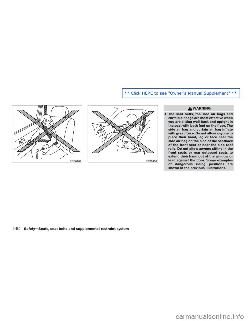 NISSAN ROGUE 2016 2.G Manual PDF WARNING
●The seat belts, the side air bags and
curtain air bags are most effective when
you are sitting well back and upright in
the seat with both feet on the floor. The
side air bag and curtain ai