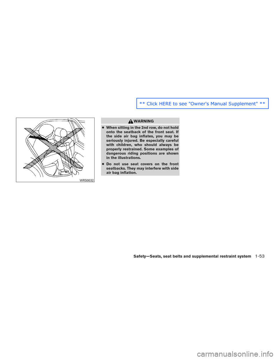 NISSAN ROGUE 2016 2.G Manual PDF WARNING
●When sitting in the 2nd row, do not hold
onto the seatback of the front seat. If
the side air bag inflates, you may be
seriously injured. Be especially careful
with children, who should alw NISSAN ROGUE 2016 2.G Manual PDF WARNING
●When sitting in the 2nd row, do not hold
onto the seatback of the front seat. If
the side air bag inflates, you may be
seriously injured. Be especially careful
with children, who should alw