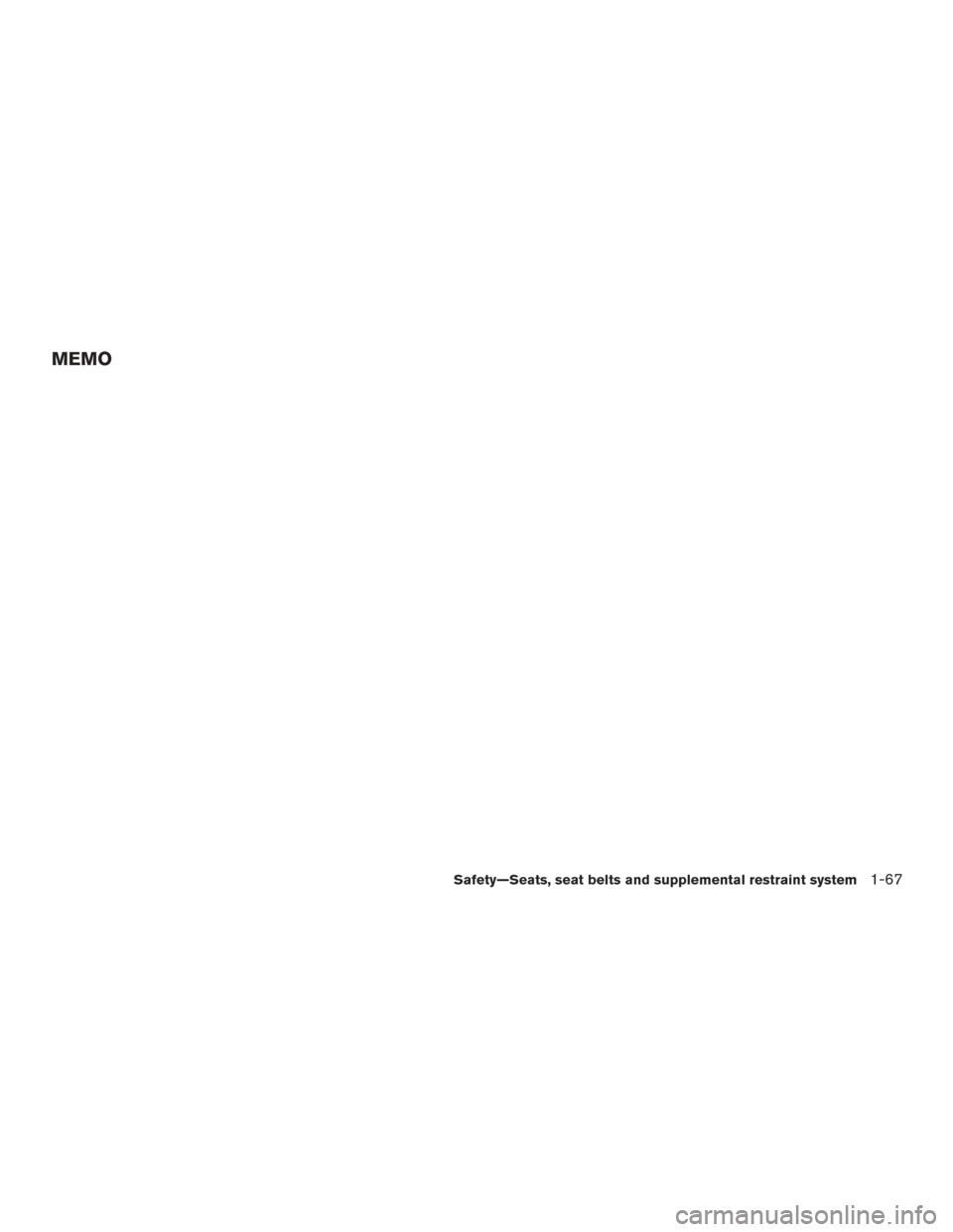 NISSAN ROGUE 2016 2.G Manual Online MEMO
Safety—Seats, seat belts and supplemental restraint system1-67 NISSAN ROGUE 2016 2.G Manual Online MEMO
Safety—Seats, seat belts and supplemental restraint system1-67