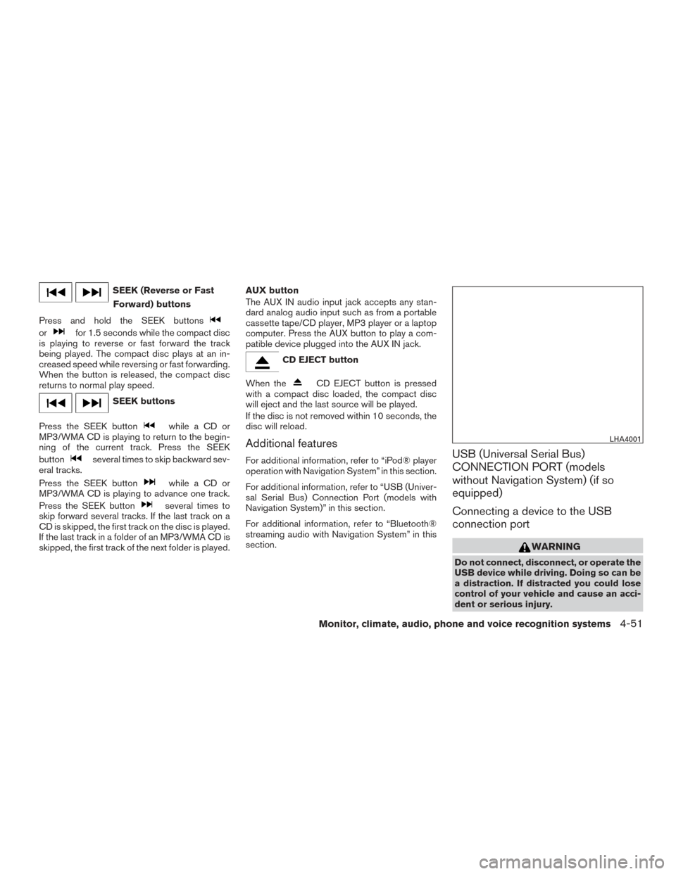 NISSAN SENTRA 2016 B17 / 7.G Owners Manual SEEK (Reverse or FastForward) buttons
Press and hold the SEEK buttons
orfor 1.5 seconds while the compact disc
is playing to reverse or fast forward the track
being played. The compact disc plays at a NISSAN SENTRA 2016 B17 / 7.G Owners Manual SEEK (Reverse or FastForward) buttons
Press and hold the SEEK buttons
orfor 1.5 seconds while the compact disc
is playing to reverse or fast forward the track
being played. The compact disc plays at a