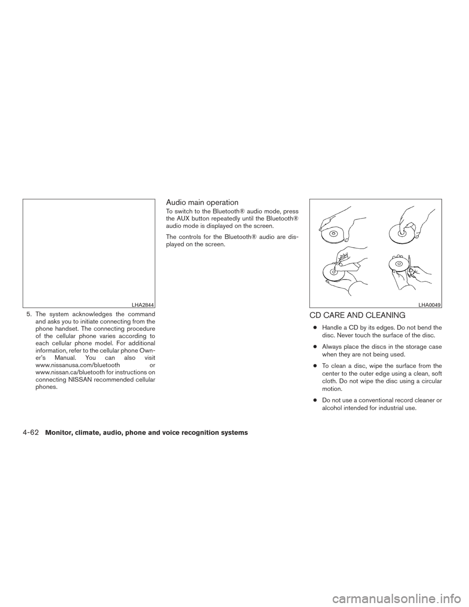 NISSAN SENTRA 2016 B17 / 7.G User Guide 5. The system acknowledges the commandand asks you to initiate connecting from the
phone handset. The connecting procedure
of the cellular phone varies according to
each cellular phone model. For addi