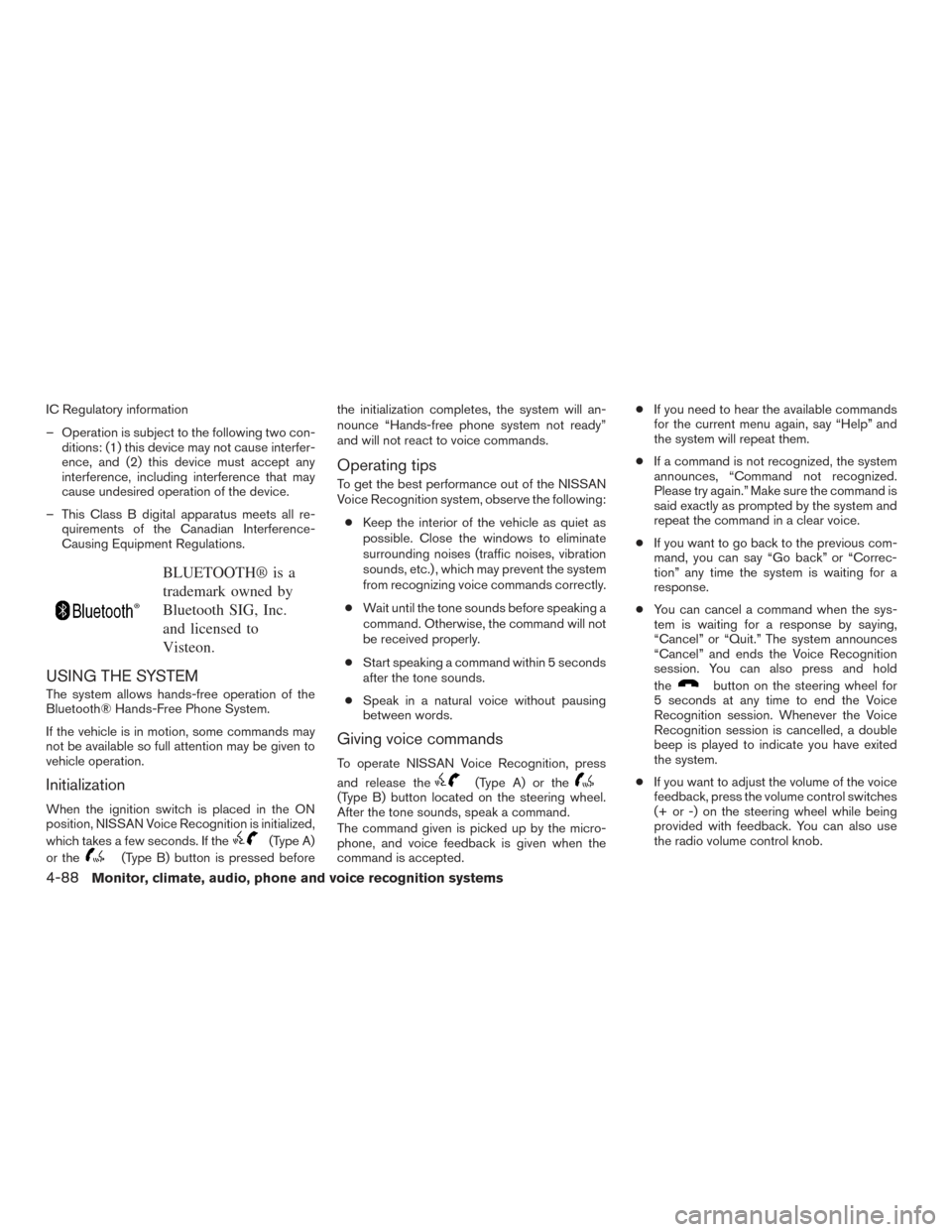 NISSAN SENTRA 2016 B17 / 7.G Owners Manual IC Regulatory information
– Operation is subject to the following two con-ditions: (1) this device may not cause interfer-
ence, and (2) this device must accept any
interference, including interfere NISSAN SENTRA 2016 B17 / 7.G Owners Manual IC Regulatory information
– Operation is subject to the following two con-ditions: (1) this device may not cause interfer-
ence, and (2) this device must accept any
interference, including interfere