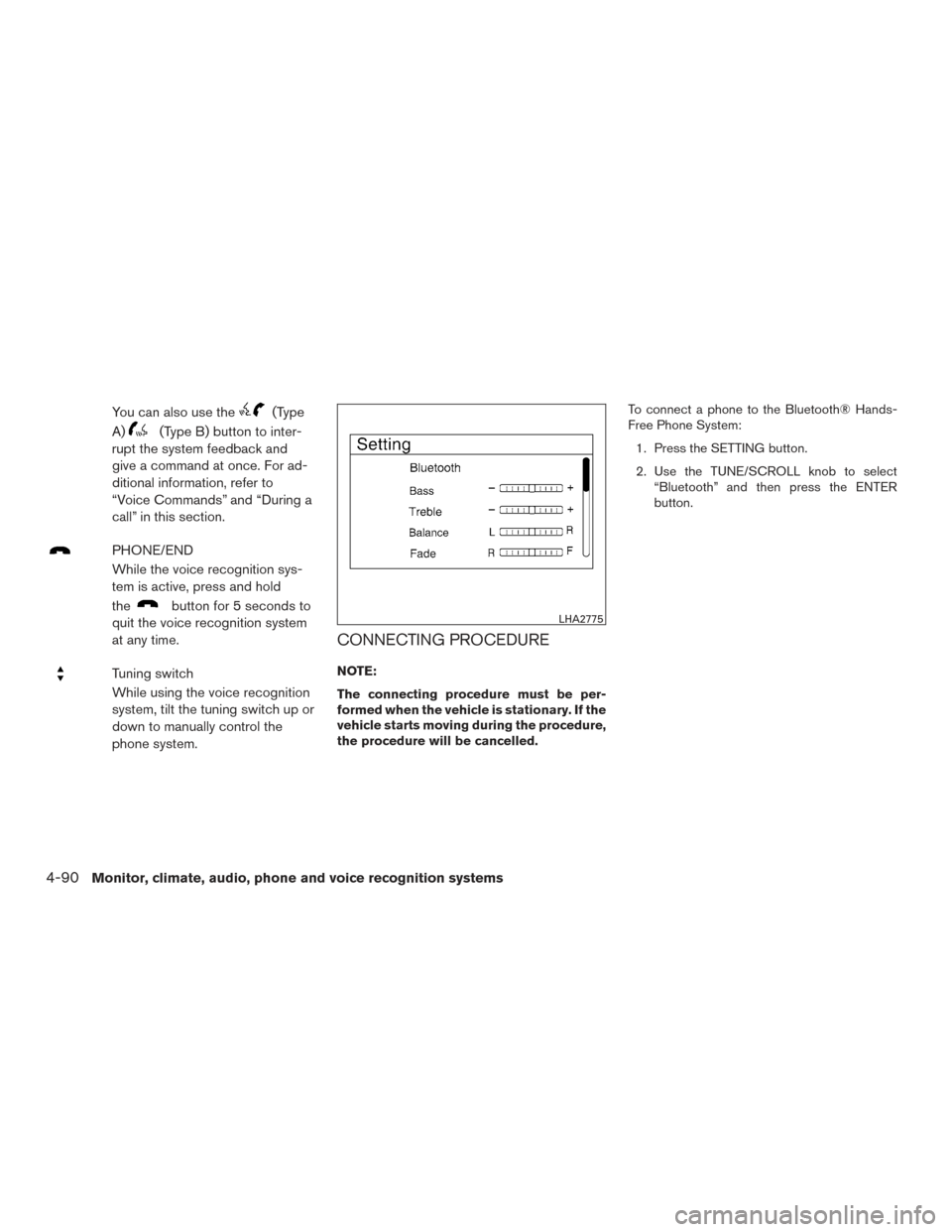 NISSAN SENTRA 2016 B17 / 7.G Owners Manual You can also use the(Type
A)
(Type B) button to inter-
rupt the system feedback and
give a command at once. For ad-
ditional information, refer to
“Voice Commands” and “During a
call” in this 