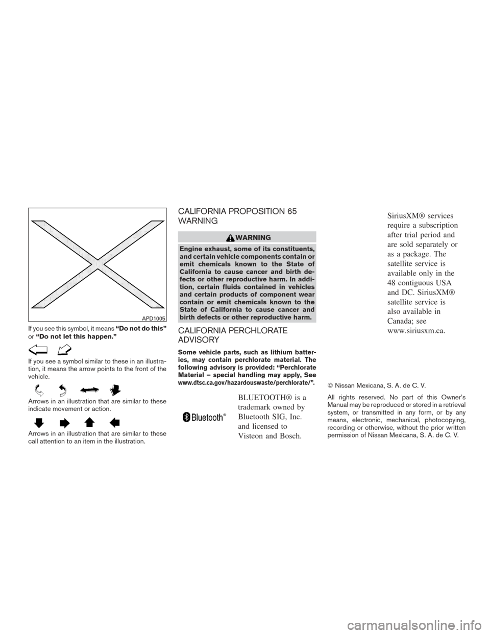 NISSAN SENTRA 2016 B17 / 7.G Owners Manual If you see this symbol, it means“Do not do this”
or “Do not let this happen.”
If you see a symbol similar to these in an illustra-
tion, it means the arrow points to the front of the
vehicle.
