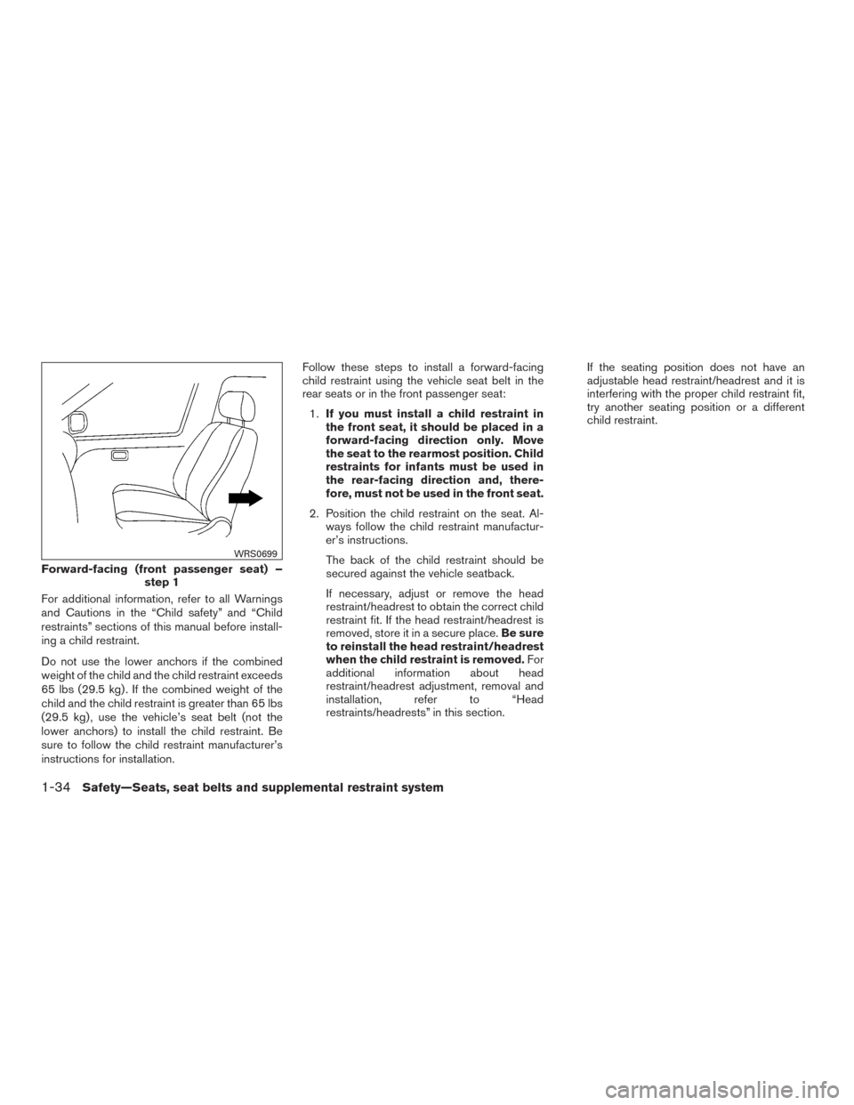 NISSAN SENTRA 2016 B17 / 7.G Owners Guide For additional information, refer to all Warnings
and Cautions in the “Child safety” and “Child
restraints” sections of this manual before install-
ing a child restraint.
Do not use the lower 