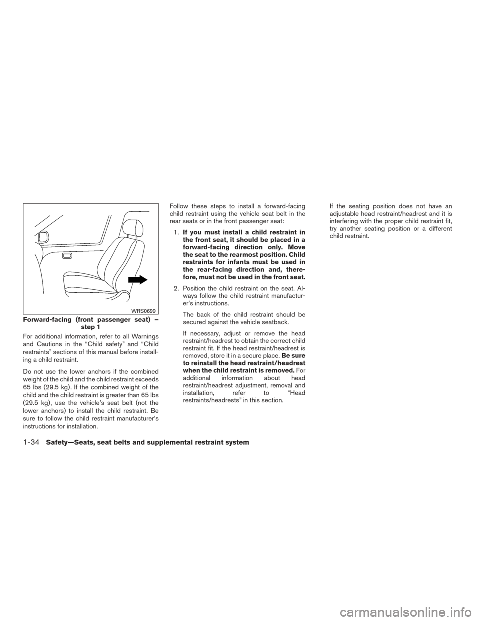 NISSAN SENTRA 2016 B17 / 7.G Workshop Manual For additional information, refer to all Warnings
and Cautions in the “Child safety” and “Child
restraints” sections of this manual before install-
ing a child restraint.
Do not use the lower 