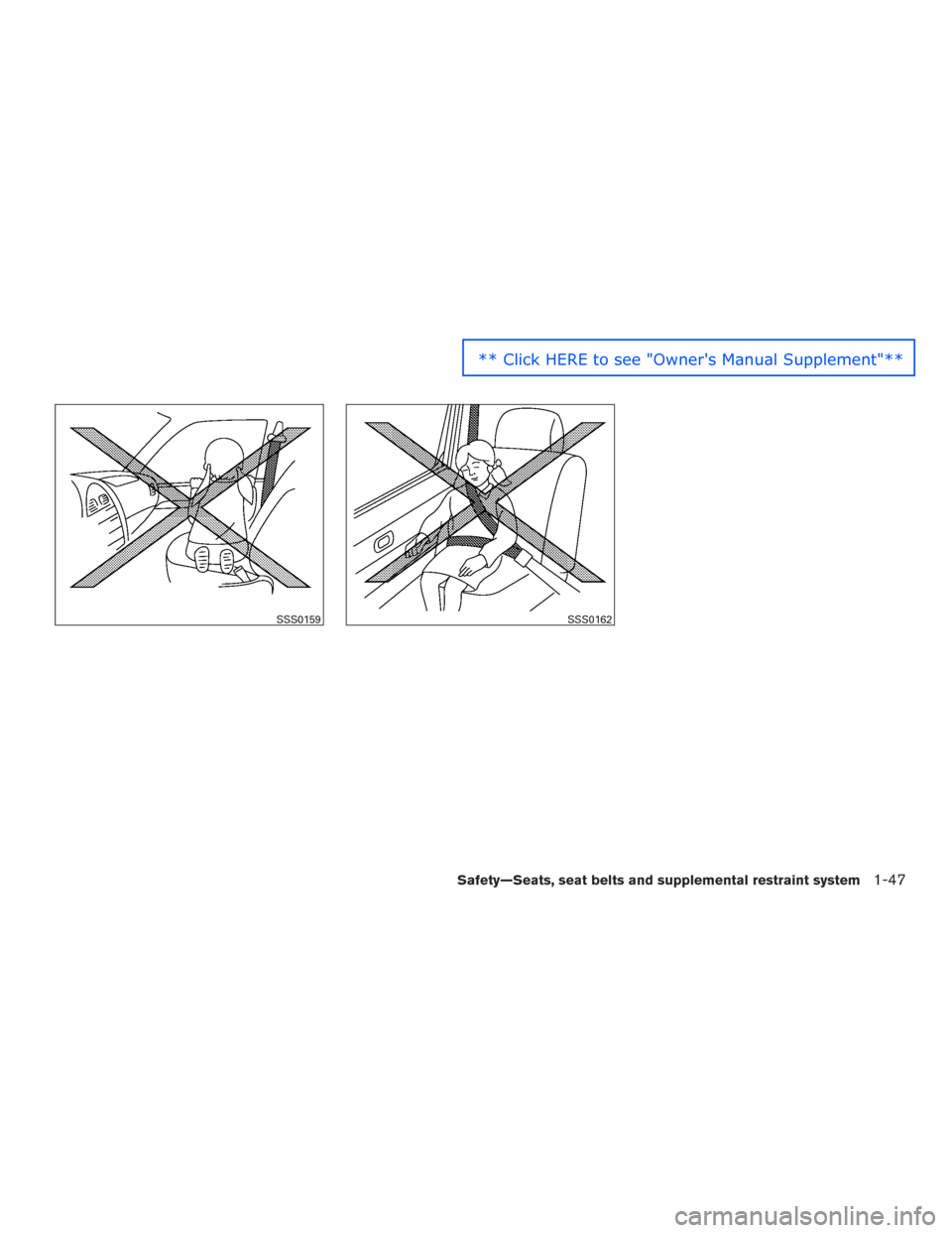 NISSAN SENTRA 2016 B17 / 7.G Repair Manual SSS0159SSS0162
Safety—Seats, seat belts and supplemental restraint system1-47** Click HERE to see "Owners Manual Supplement"
** ** NISSAN SENTRA 2016 B17 / 7.G Repair Manual SSS0159SSS0162
Safety—Seats, seat belts and supplemental restraint system1-47** Click HERE to see "Owners Manual Supplement"
** **