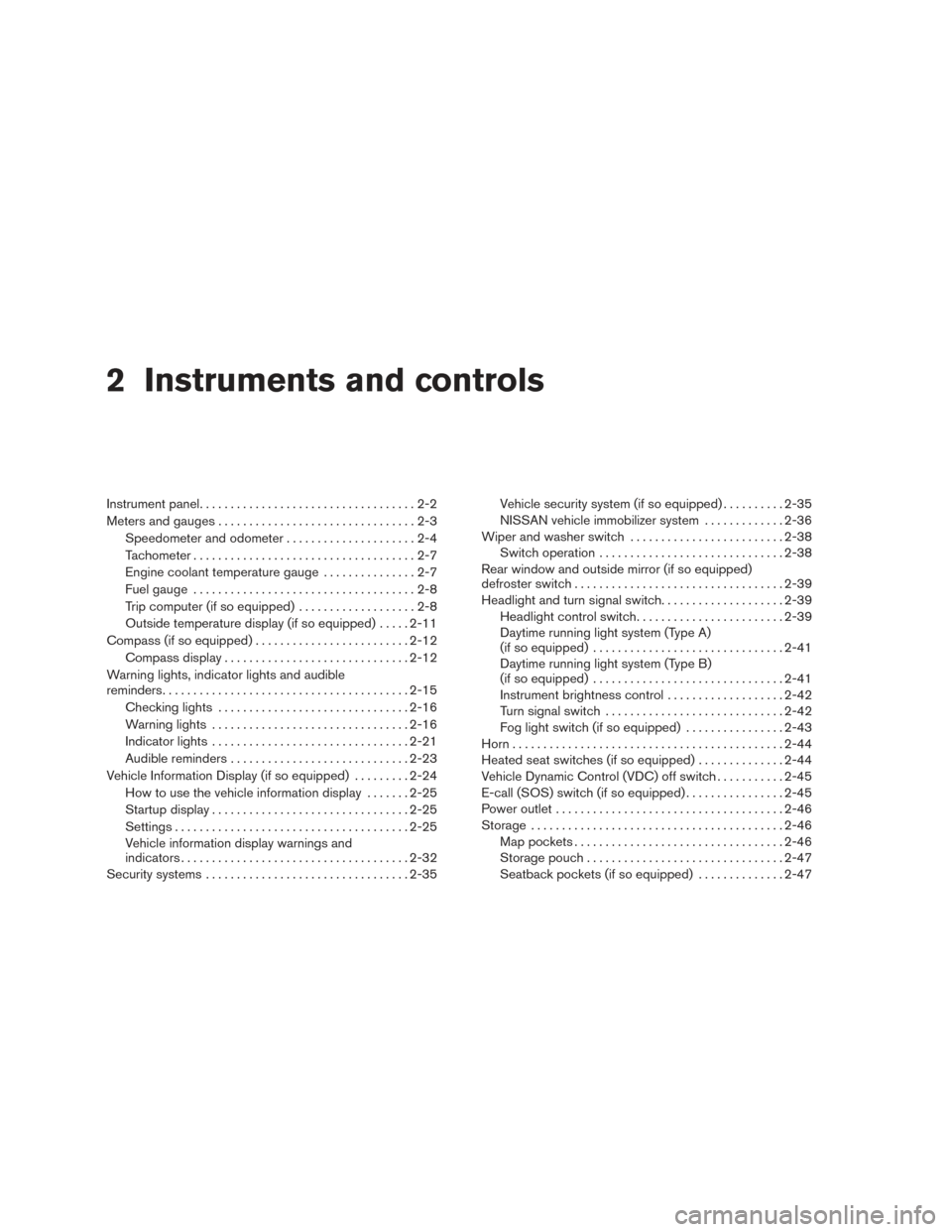 NISSAN SENTRA 2016 B17 / 7.G Manual PDF 2 Instruments and controls
Instrument panel...................................2-2
Meters and gauges ................................2-3
Speedometer and odometer .....................2-4
Tachometer ...