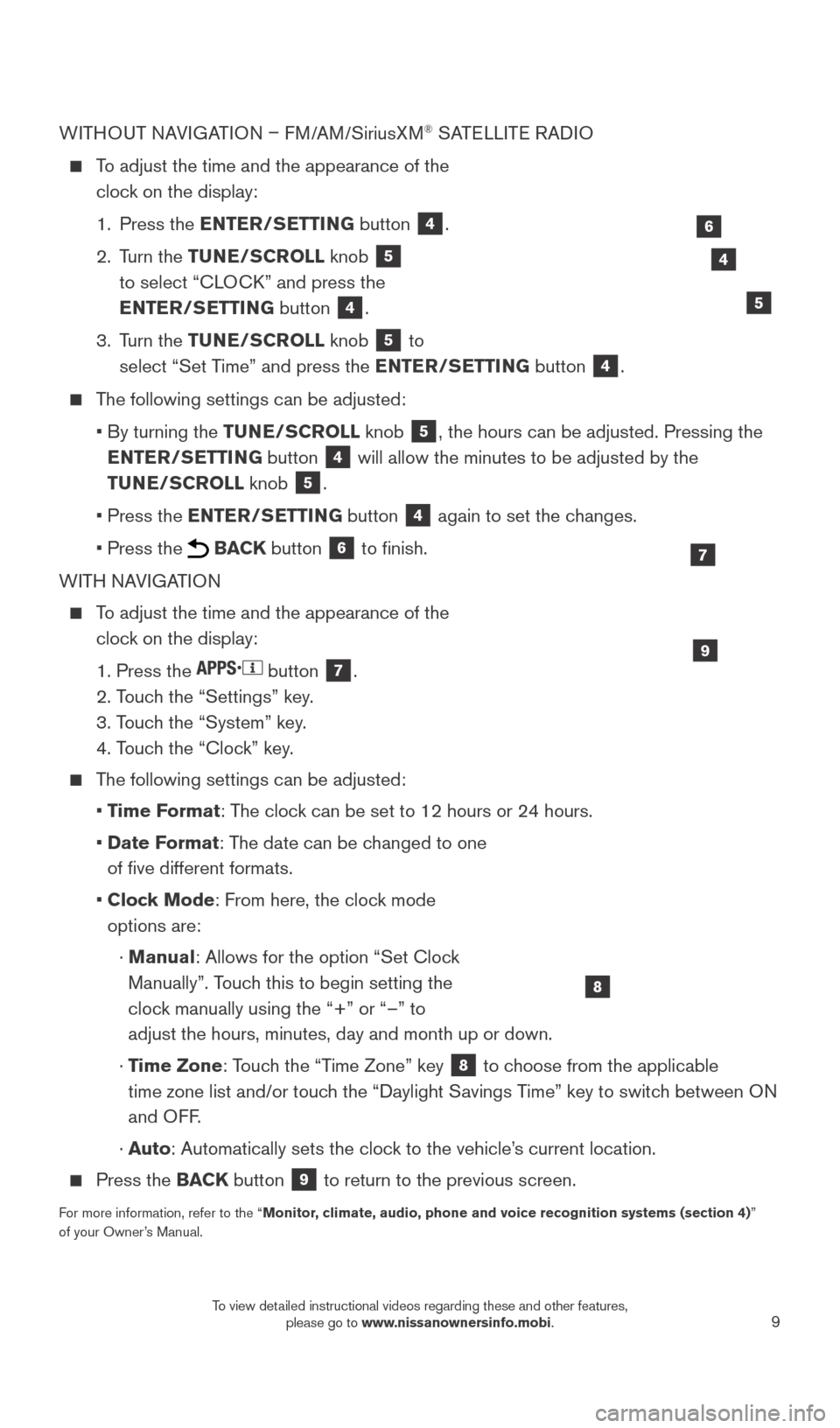 NISSAN SENTRA 2016 B17 / 7.G Quick Reference Guide 9
WITHOUT NAVIGATION – FM/AM/SiriusXM® SATELLITE RADIO
    To adjust the time and the appearance of the 
clock on the display:
 

 
1.
  
Press the 
 ENTER/SETTING  button 
4.
 

 
2.

   
Turn  th