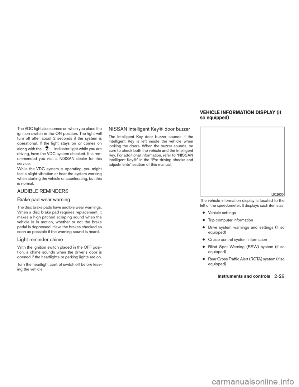 NISSAN TITAN 2016 2.G Owners Manual The VDC light also comes on when you place the
ignition switch in the ON position. The light will
turn off after about 2 seconds if the system is
operational. If the light stays on or comes on
along w NISSAN TITAN 2016 2.G Owners Manual The VDC light also comes on when you place the
ignition switch in the ON position. The light will
turn off after about 2 seconds if the system is
operational. If the light stays on or comes on
along w