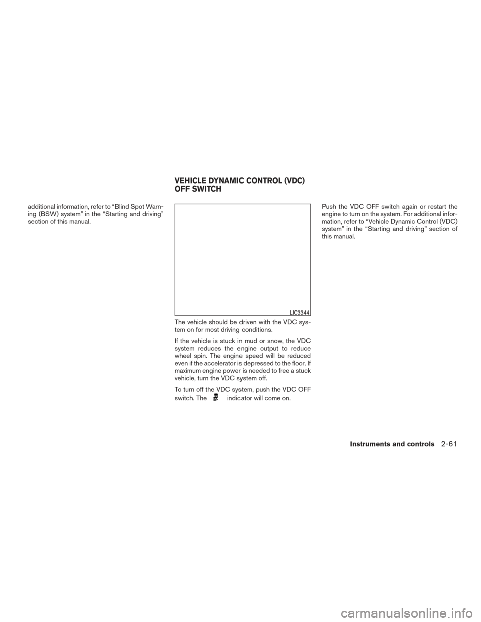 NISSAN TITAN 2016 2.G Owners Manual additional information, refer to “Blind Spot Warn-
ing (BSW) system” in the “Starting and driving”
section of this manual.The vehicle should be driven with the VDC sys-
tem on for most driving NISSAN TITAN 2016 2.G Owners Manual additional information, refer to “Blind Spot Warn-
ing (BSW) system” in the “Starting and driving”
section of this manual.The vehicle should be driven with the VDC sys-
tem on for most driving