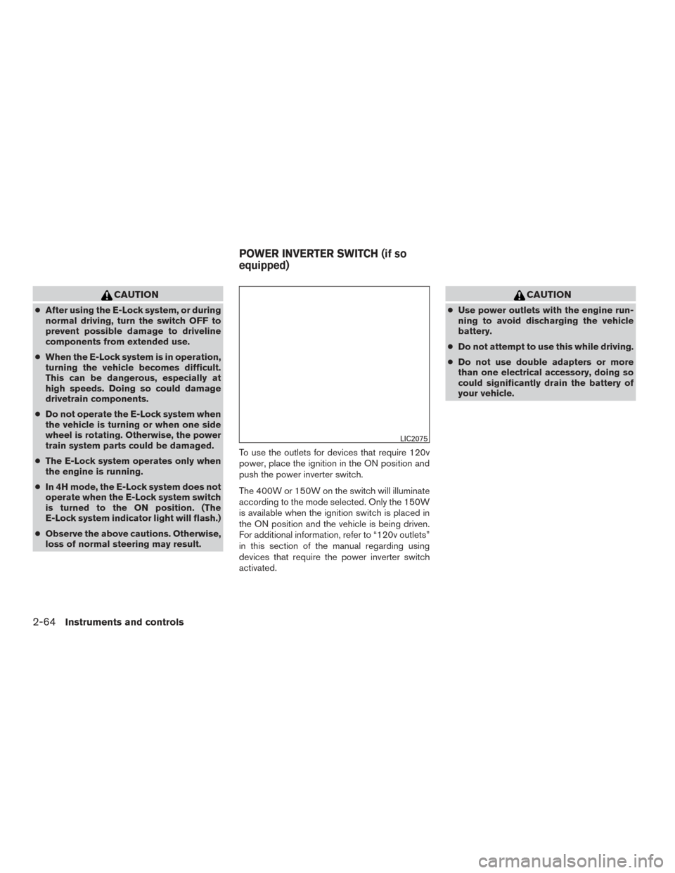 NISSAN TITAN 2016 2.G Owners Manual CAUTION
●After using the E-Lock system, or during
normal driving, turn the switch OFF to
prevent possible damage to driveline
components from extended use.
● When the E-Lock system is in operation NISSAN TITAN 2016 2.G Owners Manual CAUTION
●After using the E-Lock system, or during
normal driving, turn the switch OFF to
prevent possible damage to driveline
components from extended use.
● When the E-Lock system is in operation